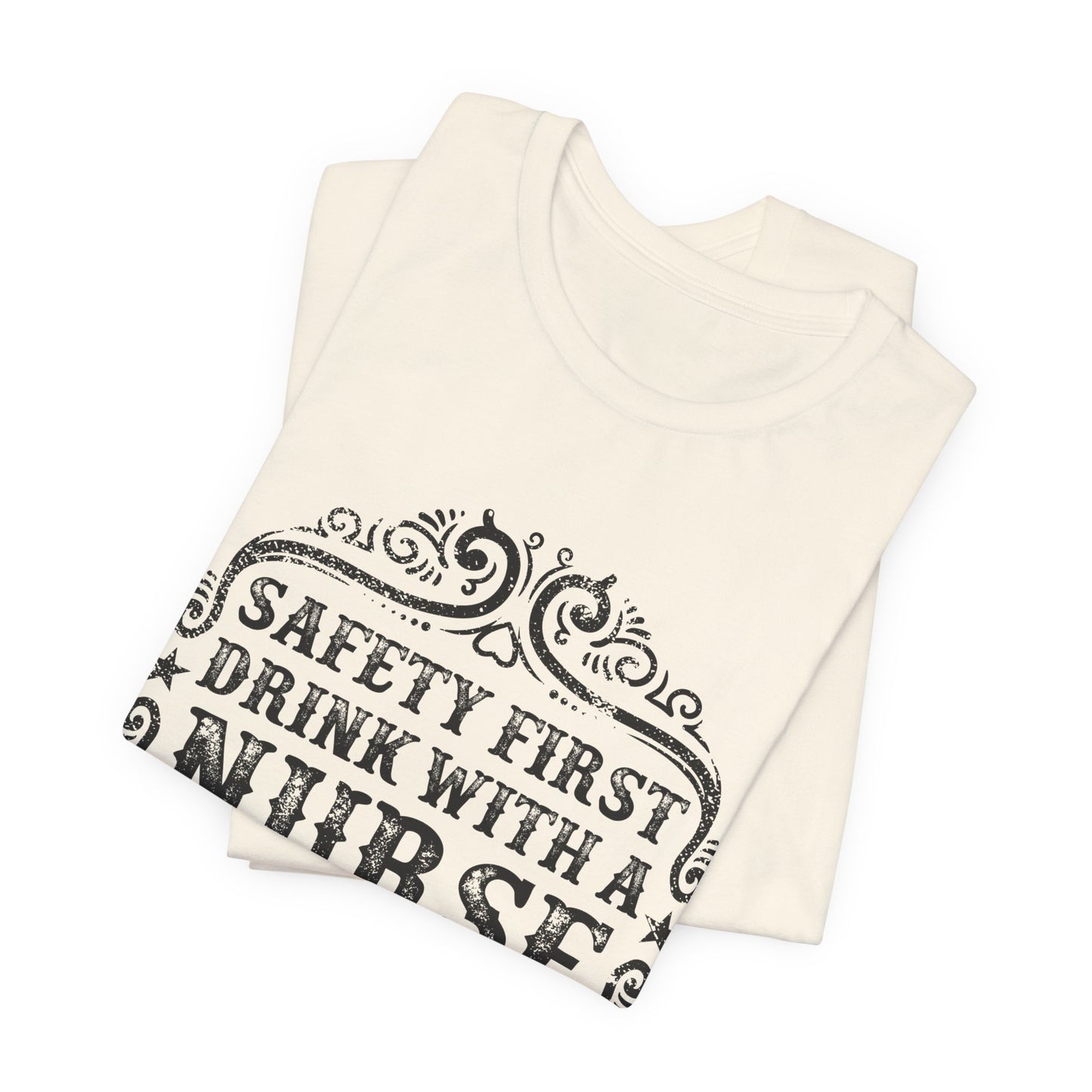 Safety First, Drink With A Nurse - Unisex Jersey Short Sleeve Tee - 13260
