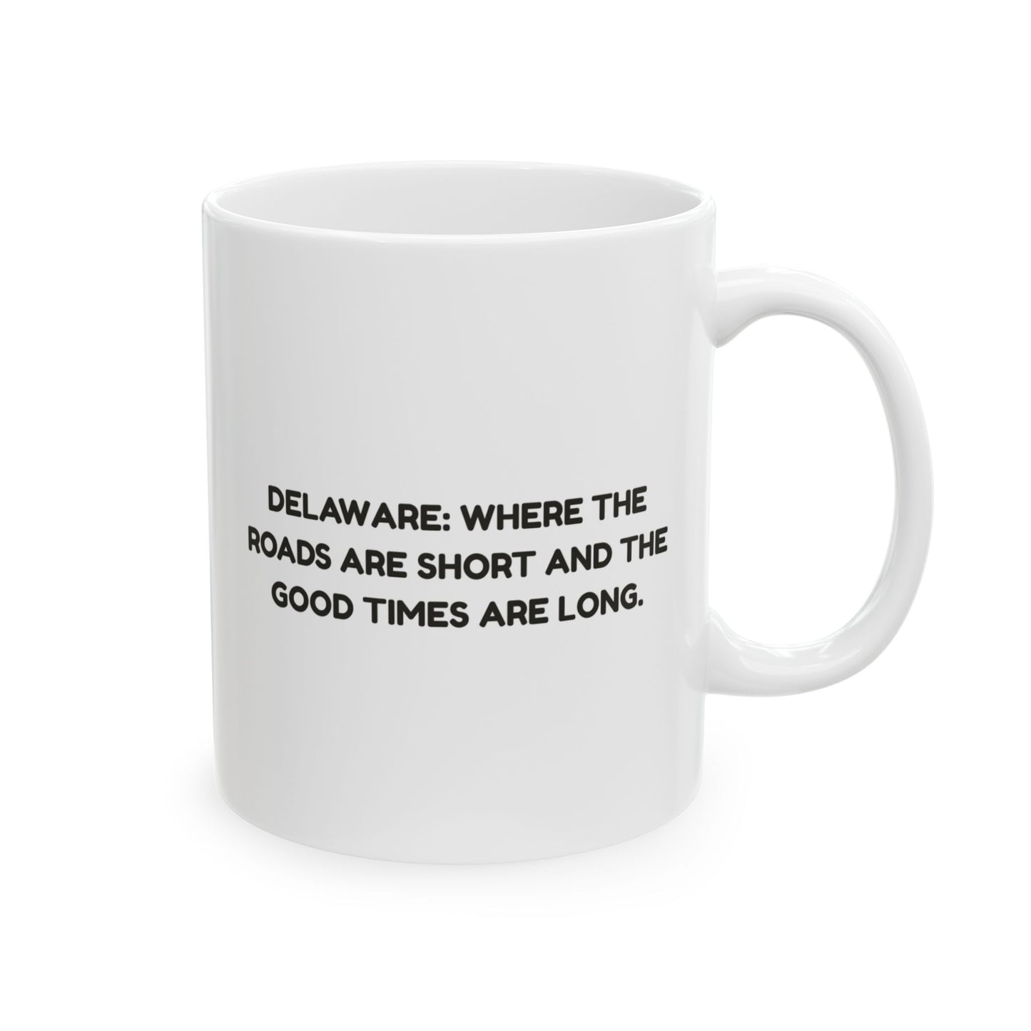 "Delaware: Where the roads are short and the good times are long." Ceramic Mug - 14122