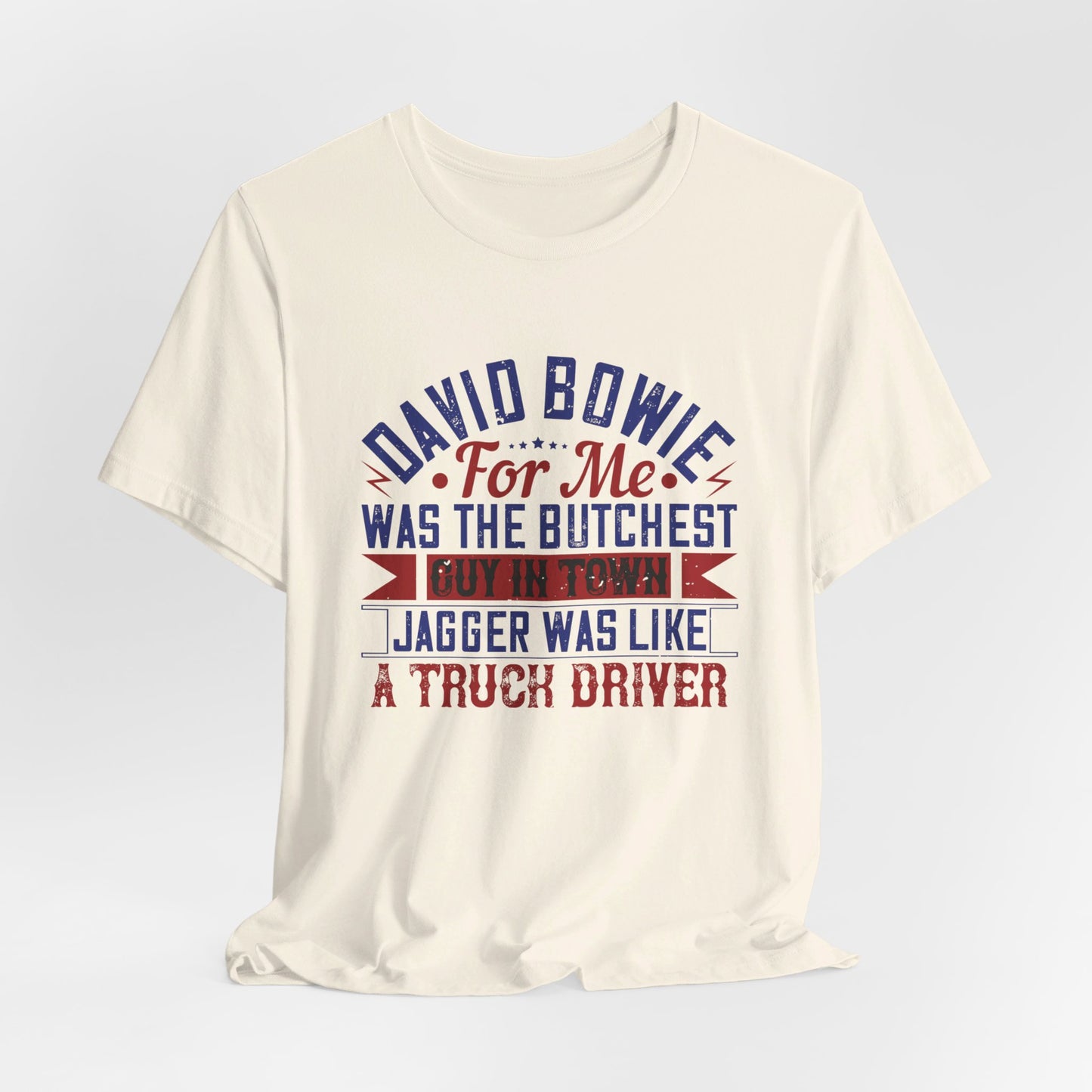 David Bowie, For Me, Was the Butchest Guy - Unisex Jersey Short Sleeve Tee