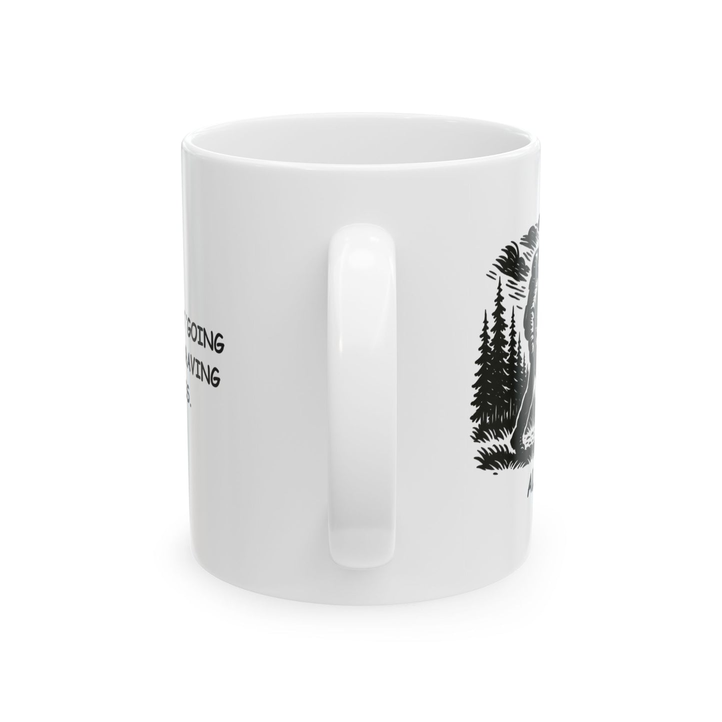 "In Alaska, it’s not ‘going for a walk,’ it’s ‘braving the wilderness.’" Ceramic Mug - 13017