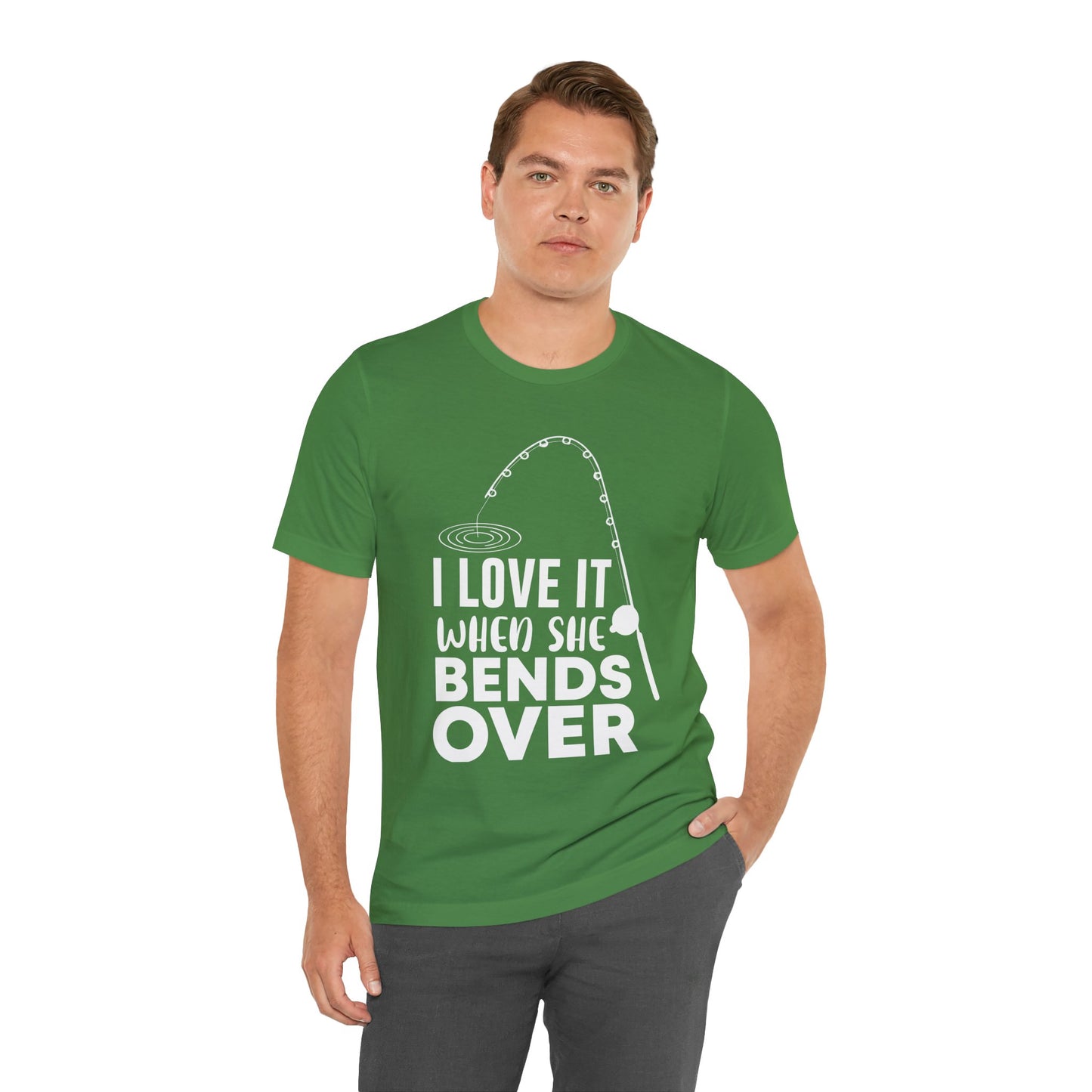 I Love It When She Bends Over - Unisex Jersey Short Sleeve Tee - 14045