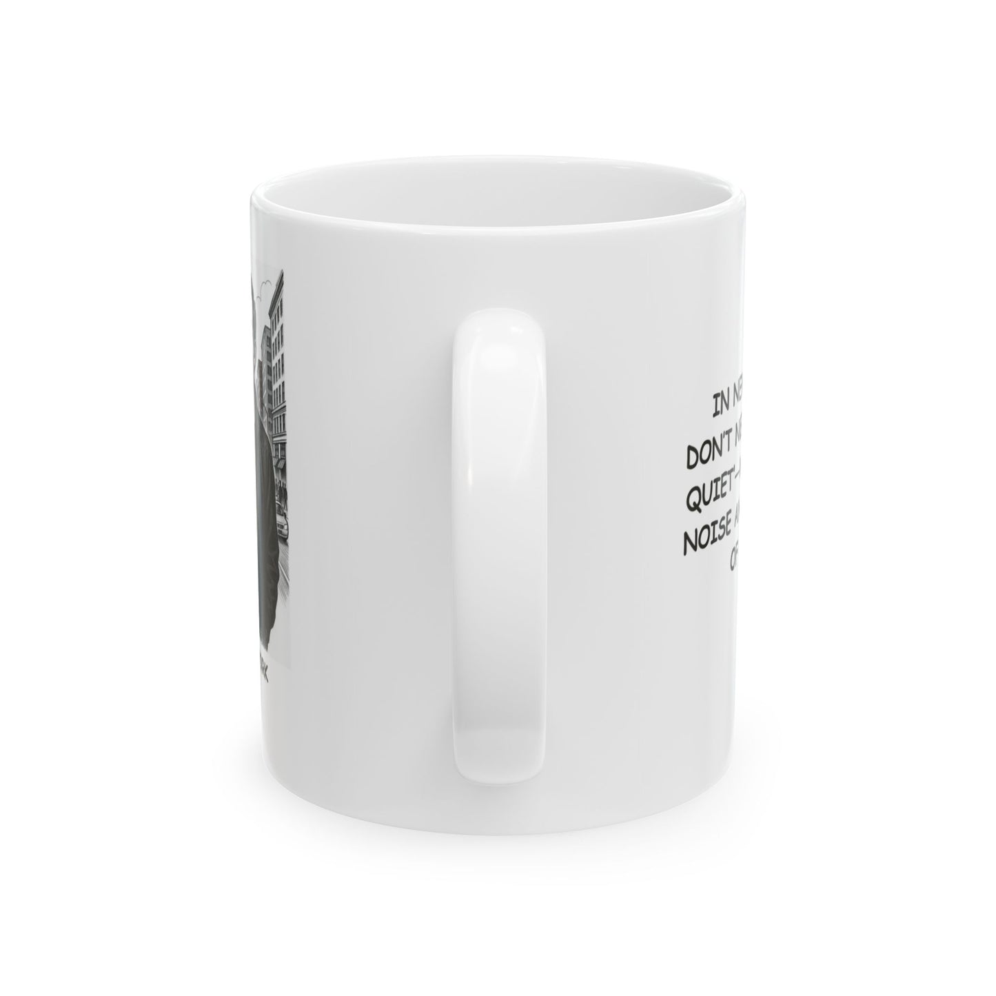 "In New York, we don’t need ‘peace and quiet’—we need more noise and a good cup of coffee." Ceramic Mug - 11oz & 15oz - 12872