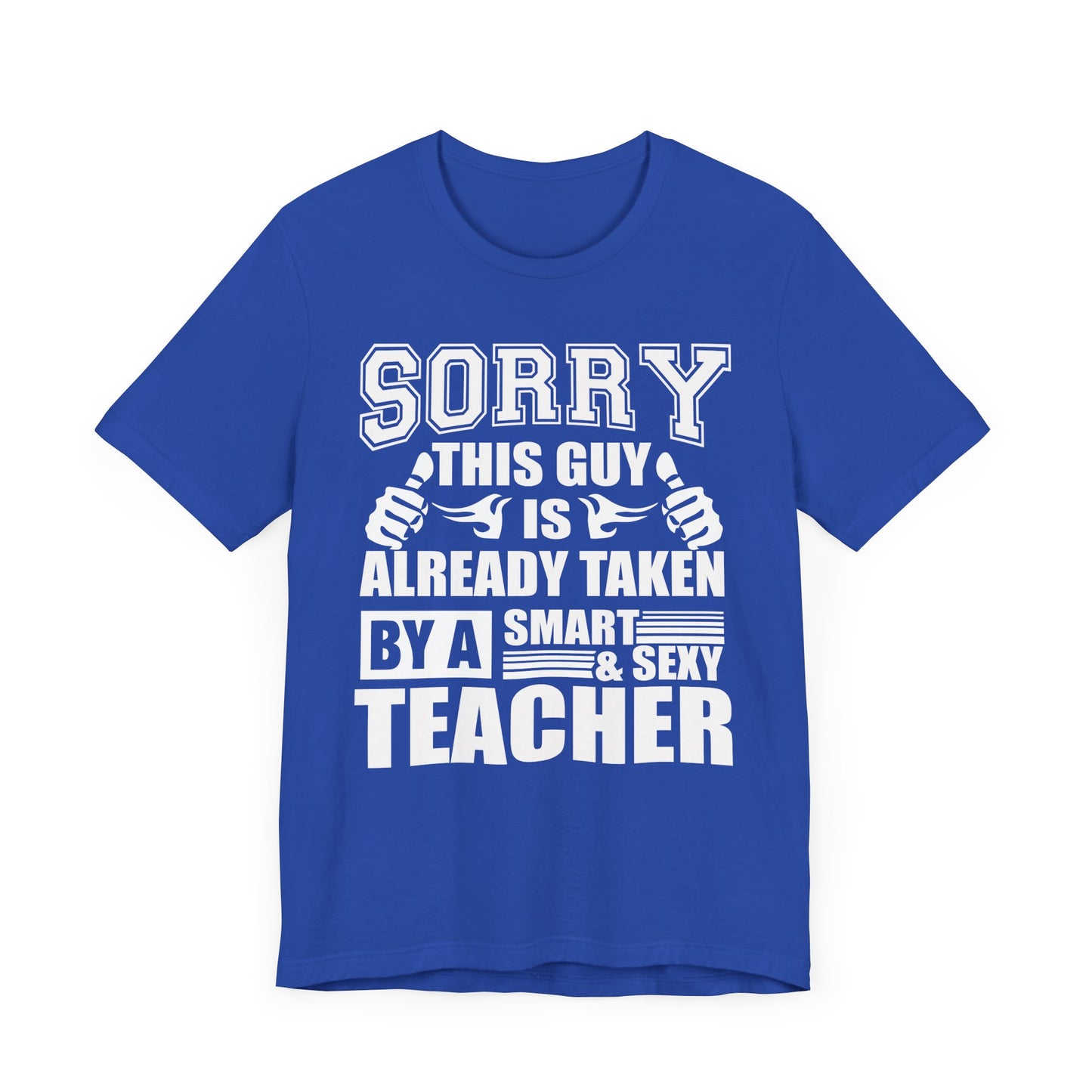 Sorry, This Guy Is Already Taken By A Smart & Sexy Teacher - Unisex Jersey Short Sleeve Tee - 13390