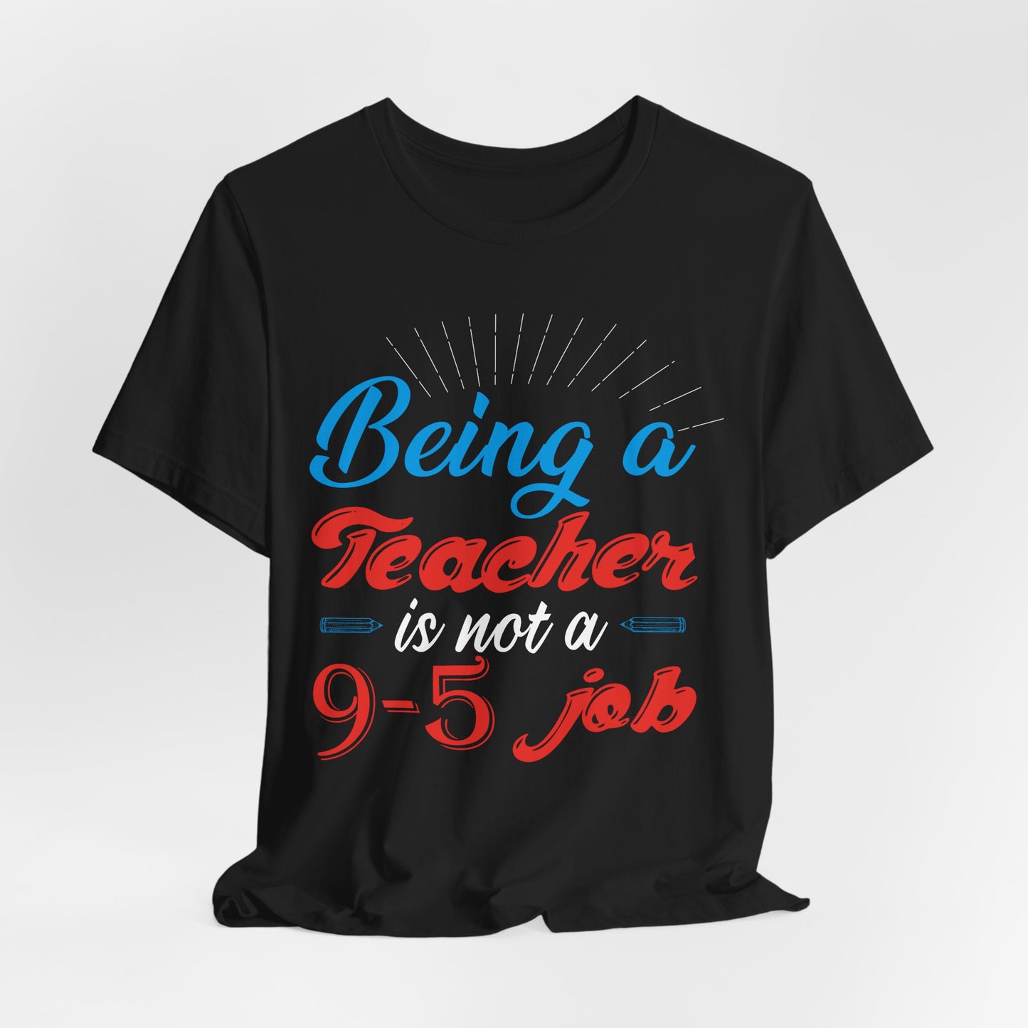 Being A Teacher Is Not A 9-5 Job - Unisex Jersey Short Sleeve Tee - 13395