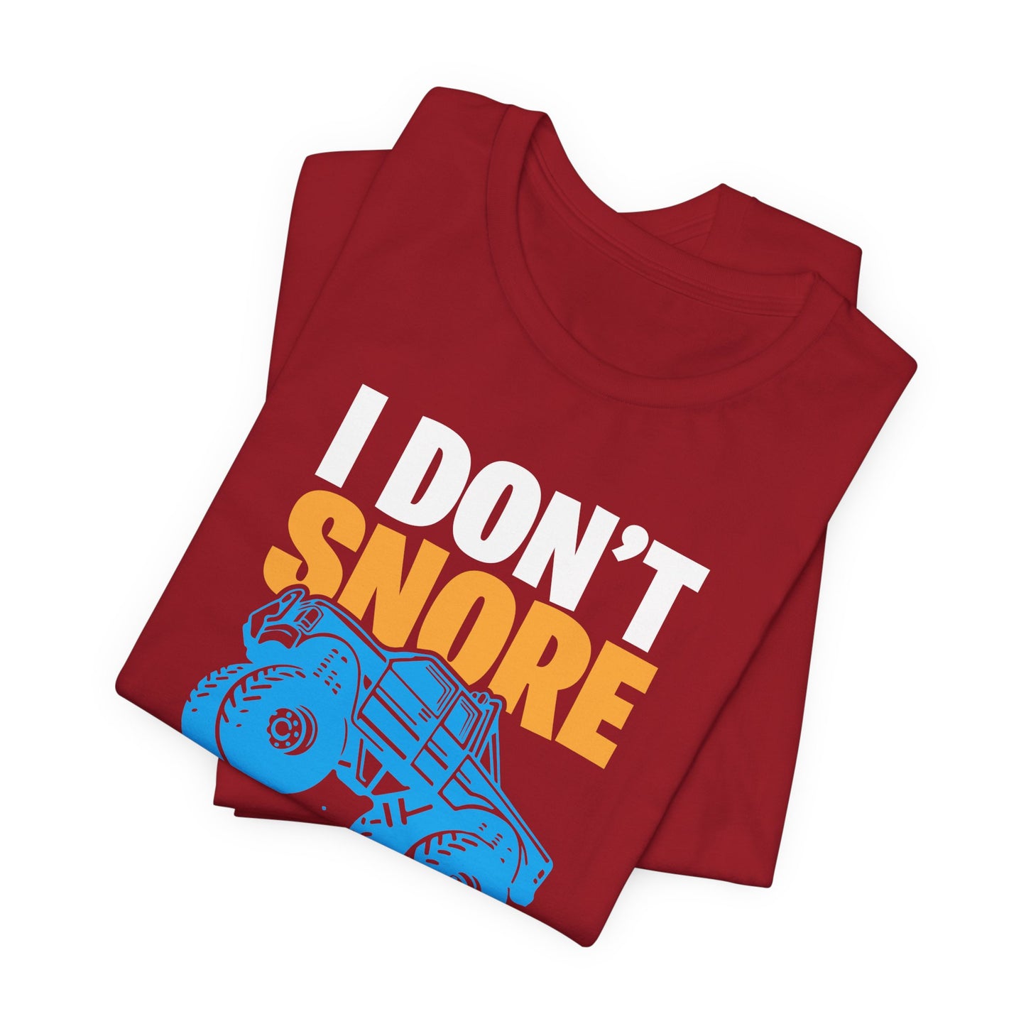 I Don't Snore, I Dream I'm A Monster Truck - Unisex Jersey Short Sleeve Tee - 12957