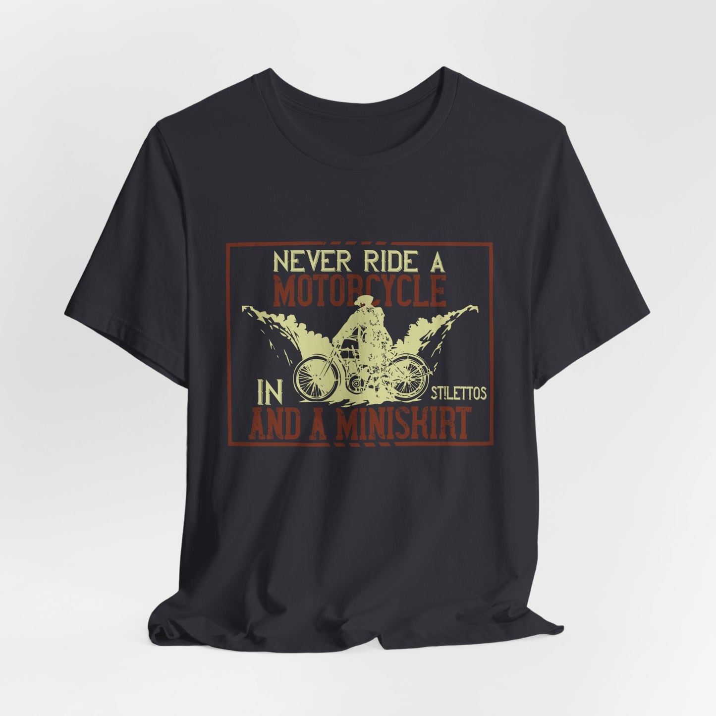 Never Ride a Motorcycle in Stilettos and a Miniskirt - Unisex Jersey Short Sleeve Tee - 13897