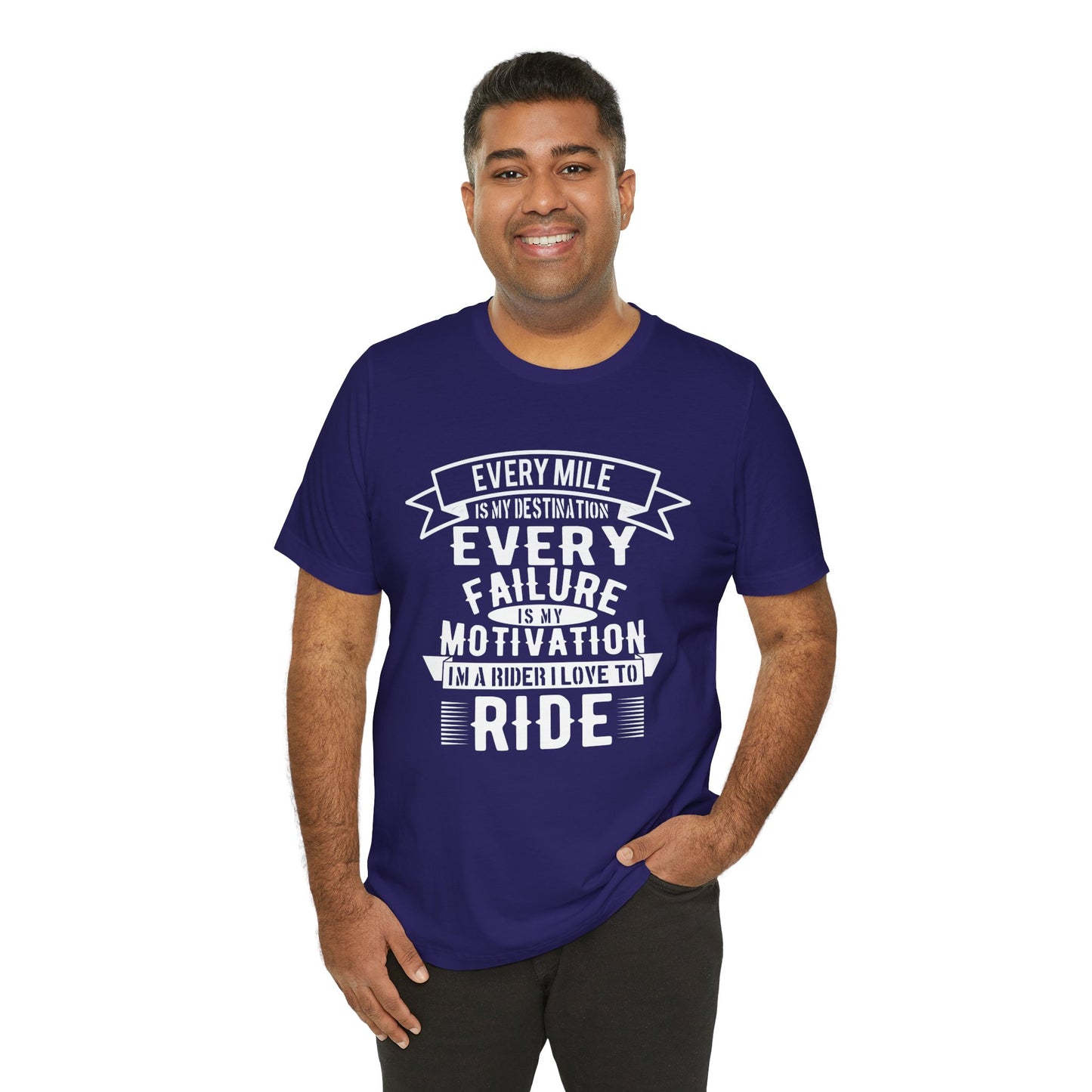 Every Mile is My Destination, Every Failure is My Motivation, I'm a Rider, I Love to Ride - Unisex Jersey Short Sleeve Tee