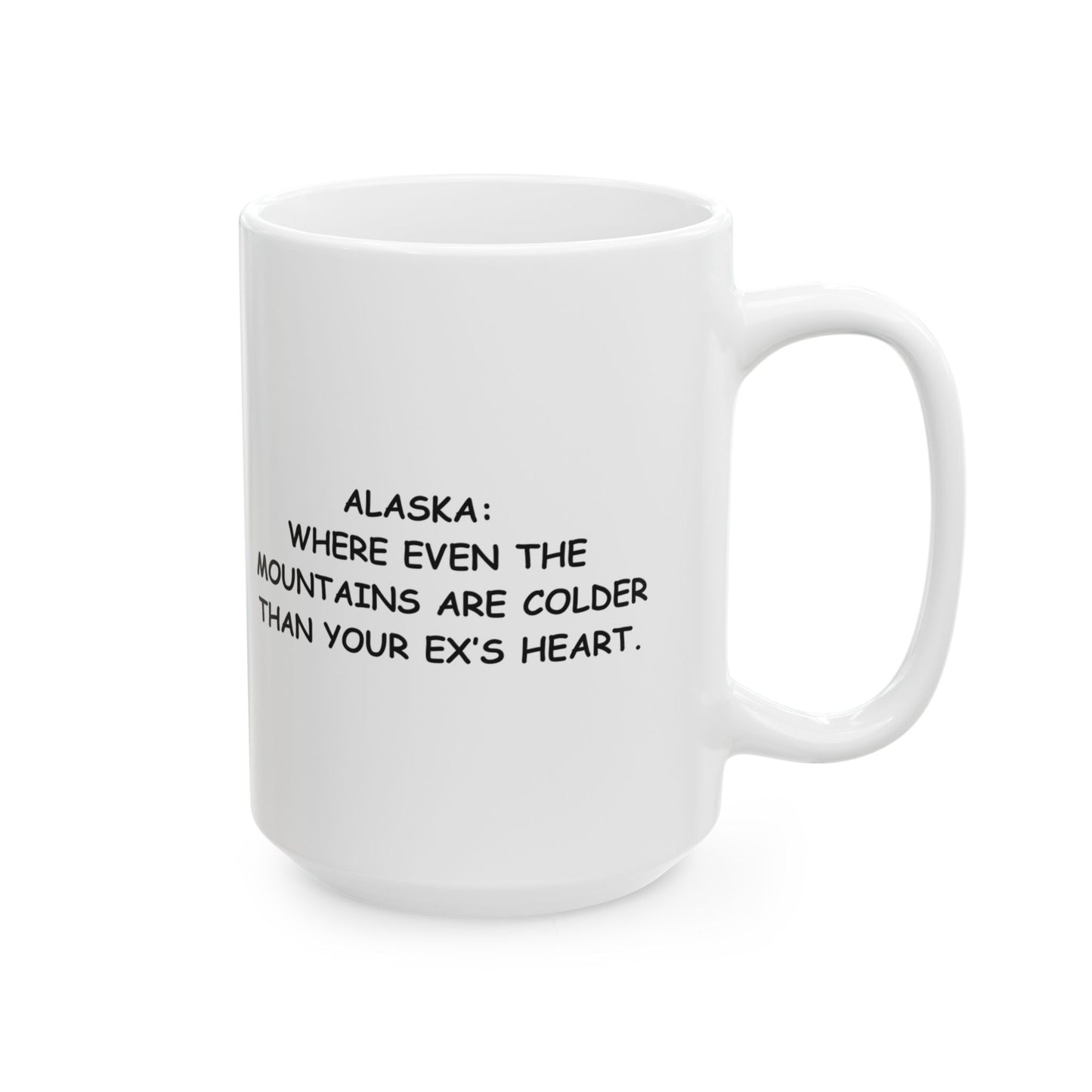 "Alaska: Where even the mountains are colder than your ex’s heart." Ceramic Mug - 13022