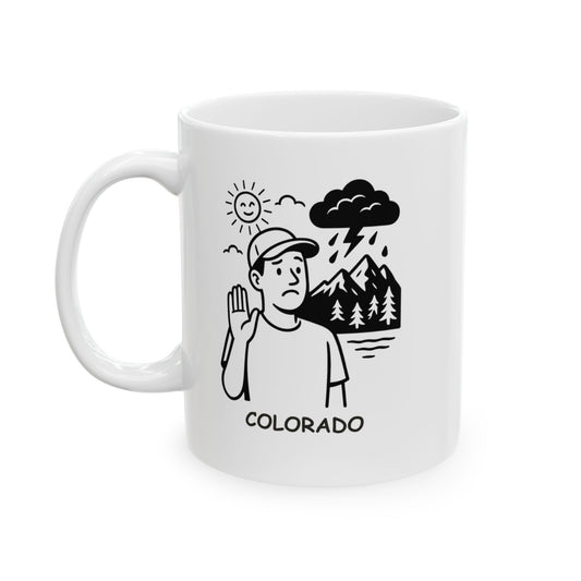 "If you don’t like the weather in Colorado, wait five minutes—unless you’re in the mountains." Ceramic Mug - 13426