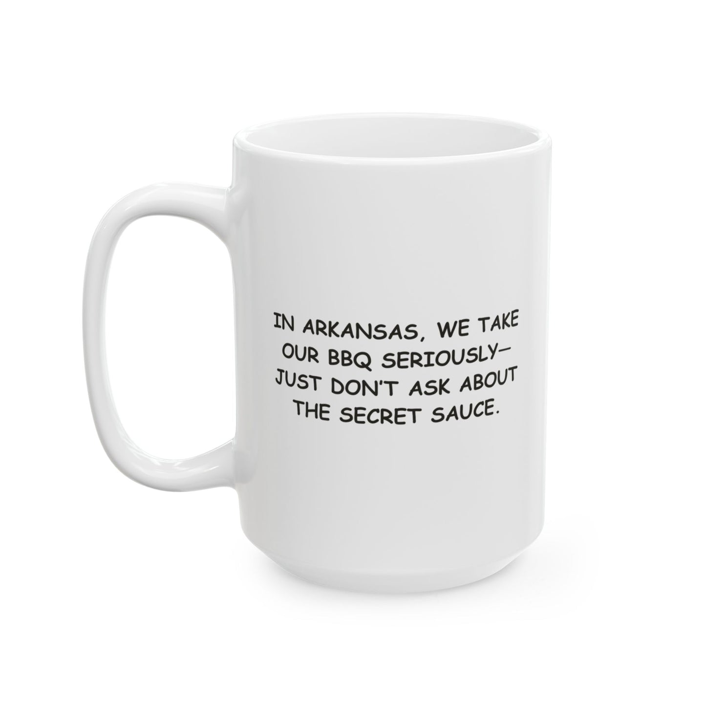 "In Arkansas, we take our BBQ seriously—just don’t ask about the secret sauce." Ceramic Mug - 13344