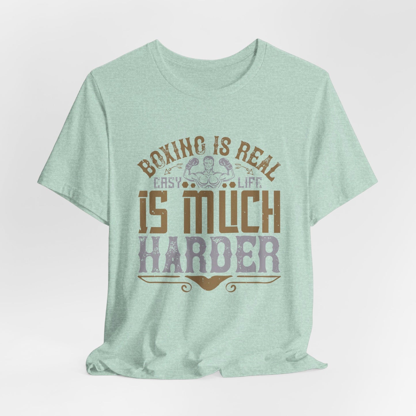 Boxing Is Real Easy. Life Is Much Harder - Unisex Jersey Short Sleeve Tee