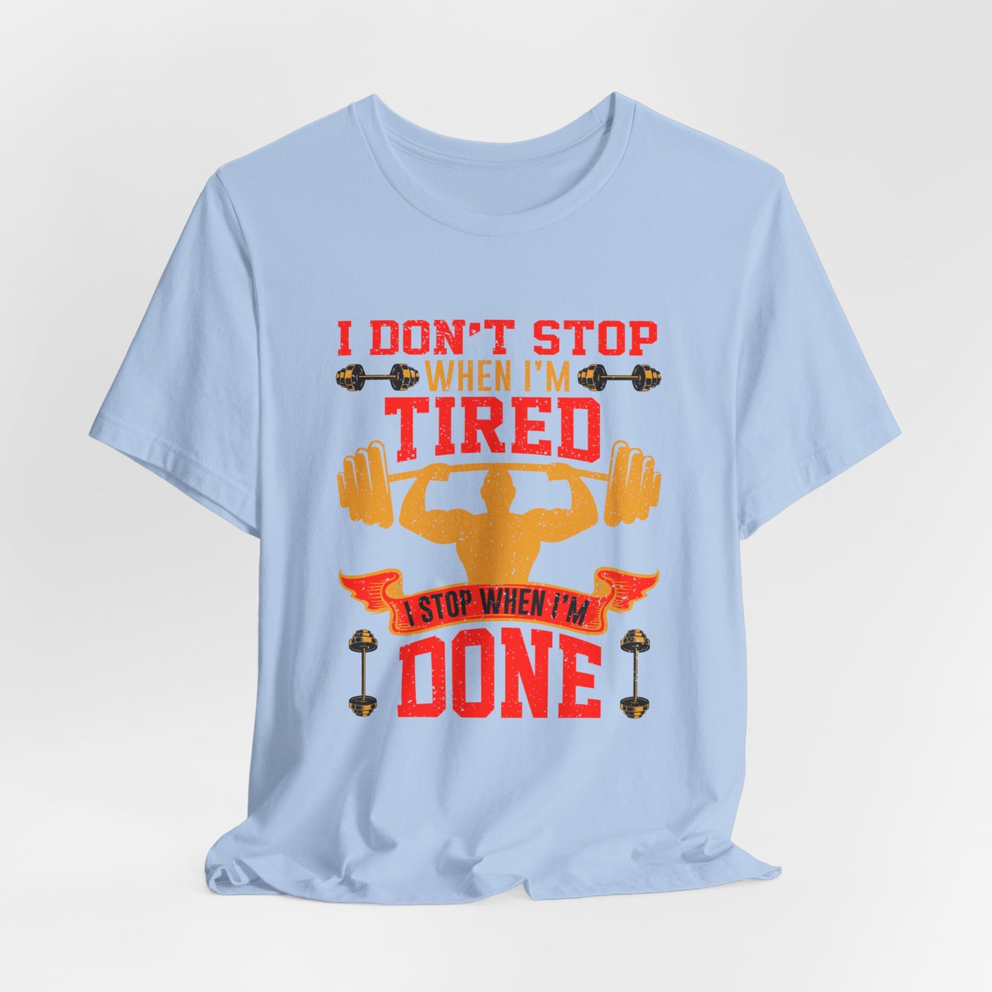 Gym: I Don't Stop When I'm Tired. I Stop When I'm Done  - Unisex Jersey Short Sleeve Tee