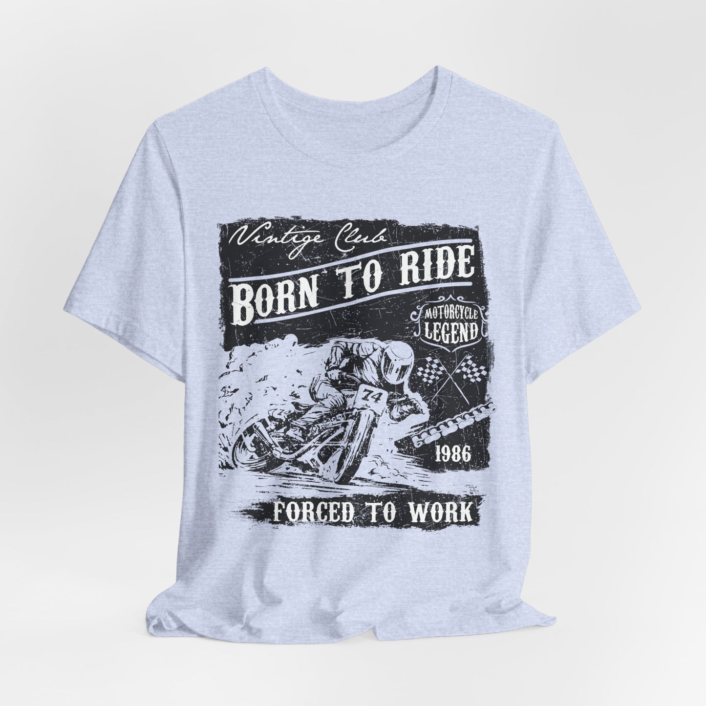 Born To Ride, Forced To Work - Unisex Jersey Short Sleeve Tee - 13409