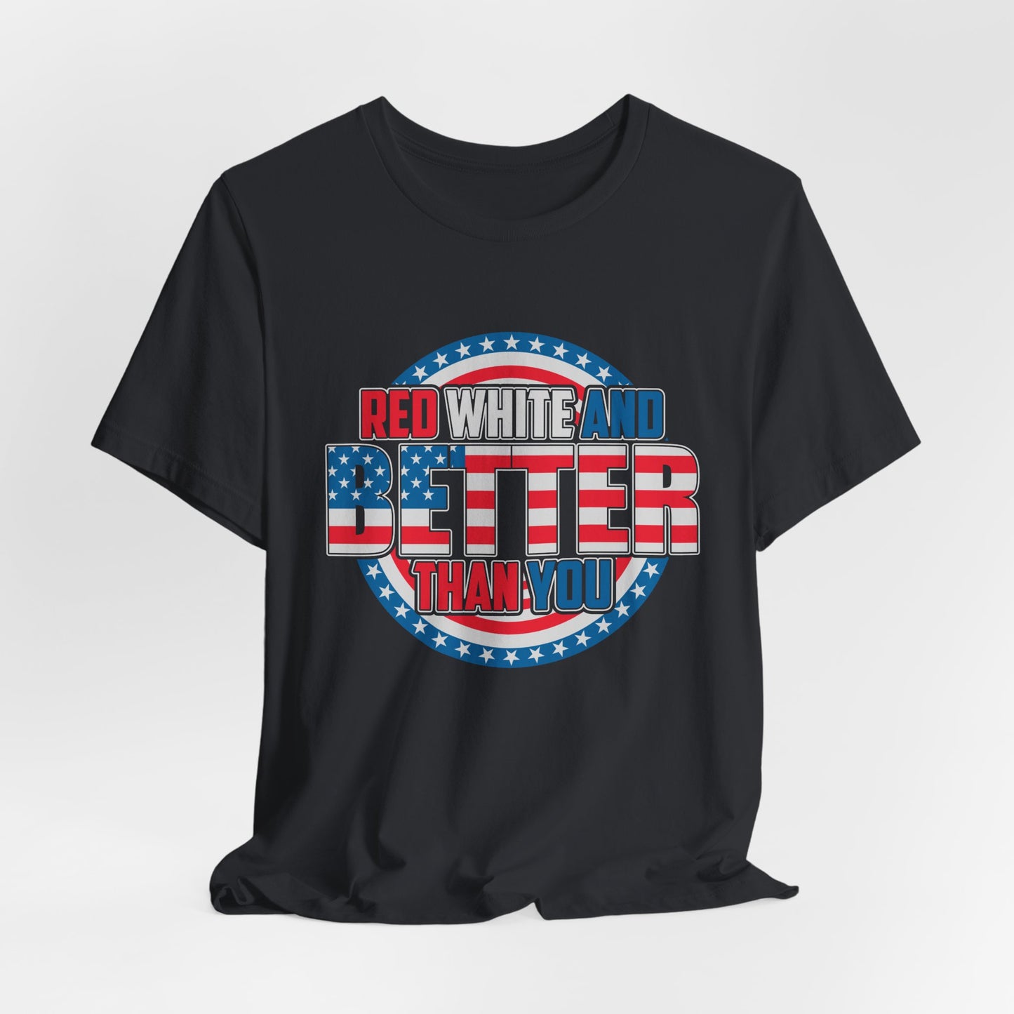 Unisex Jersey Short Sleeve Tee with Patriotic Design - 'Red White and Better Than You' Shirt, Independence Day T-Shirt, 4th of July - 13638