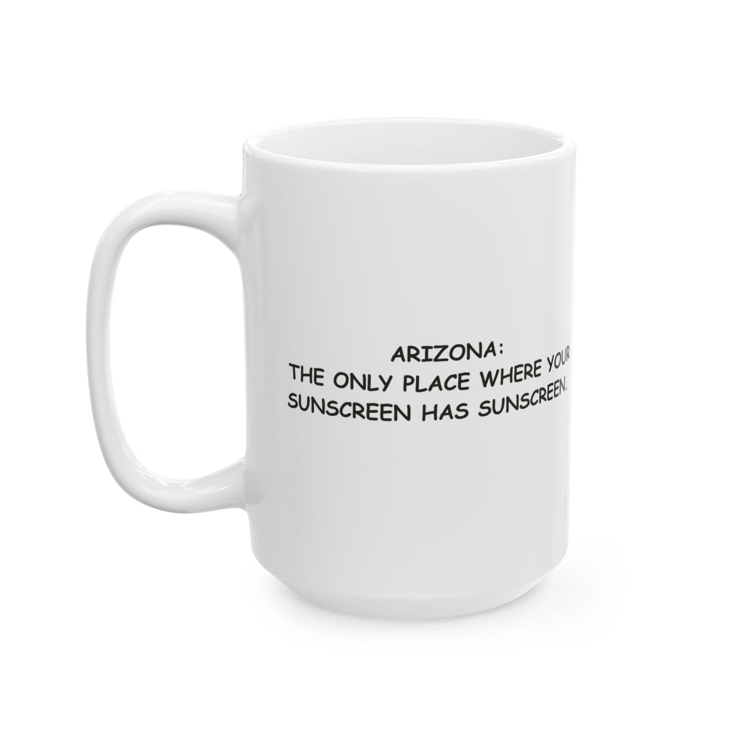 "Arizona: The only place where your sunscreen has sunscreen." Ceramic Mug - 13199