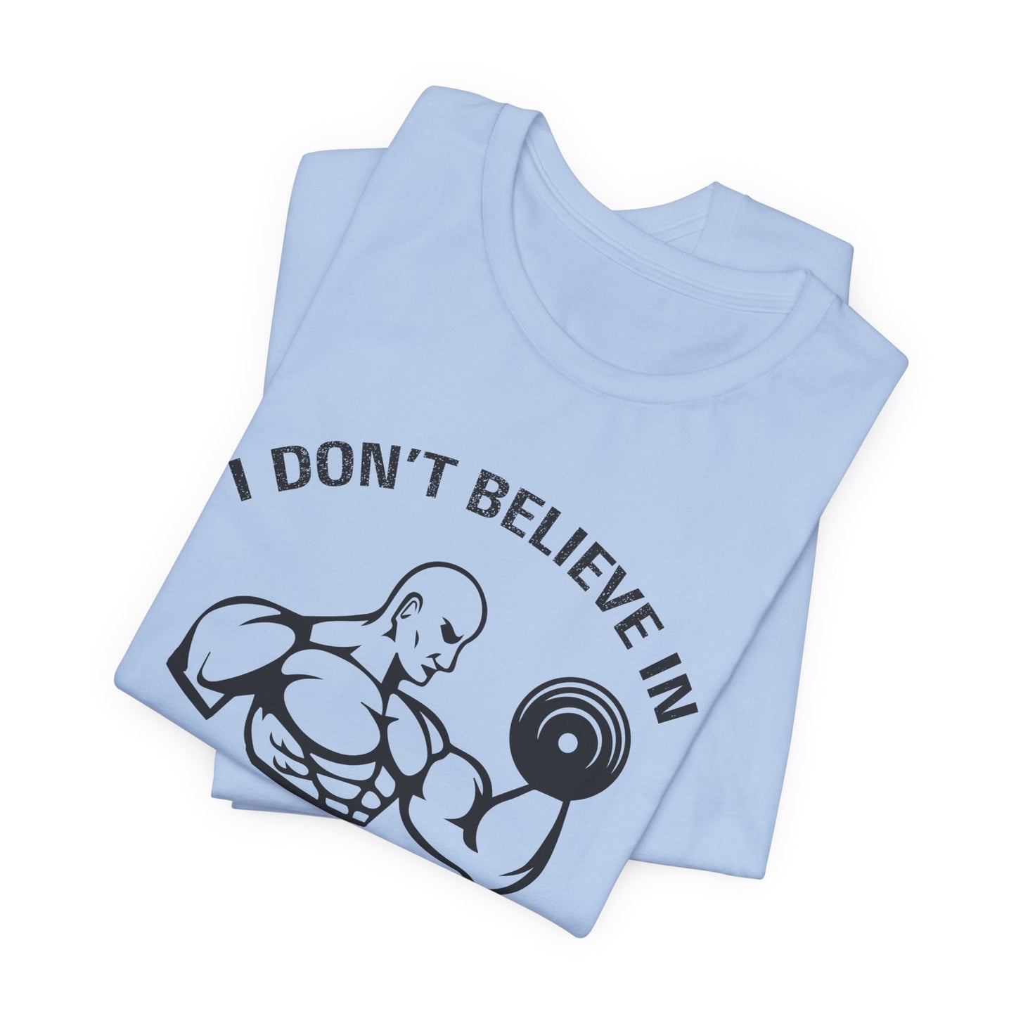 I Don't Believe in Magic, I Believe in Workouts - Unisex Jersey Short Sleeve Tee