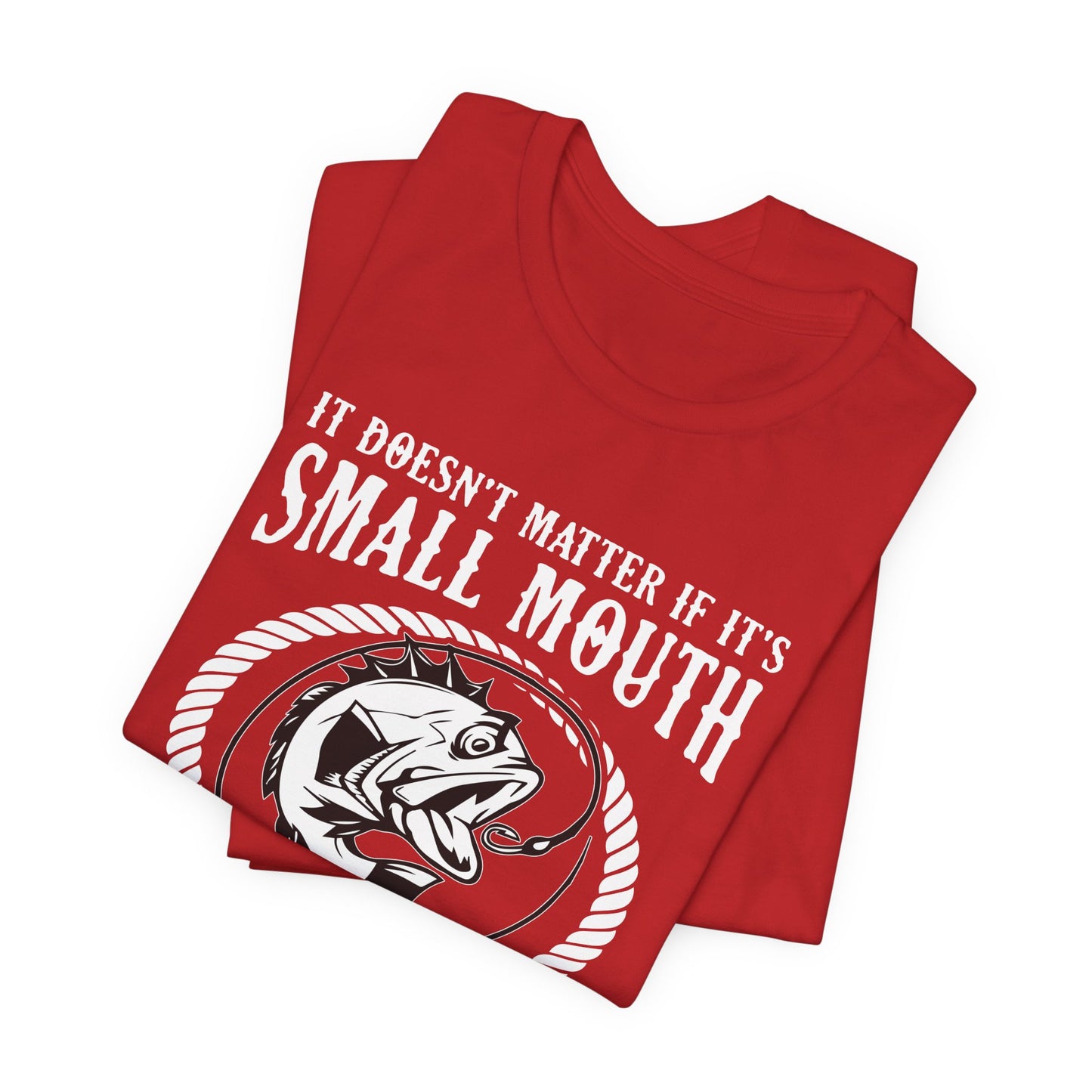 It Doesn't Matter If It's Small Mouth or Large Mouth As Long As She Swallows - Unisex Jersey Short Sleeve Tee