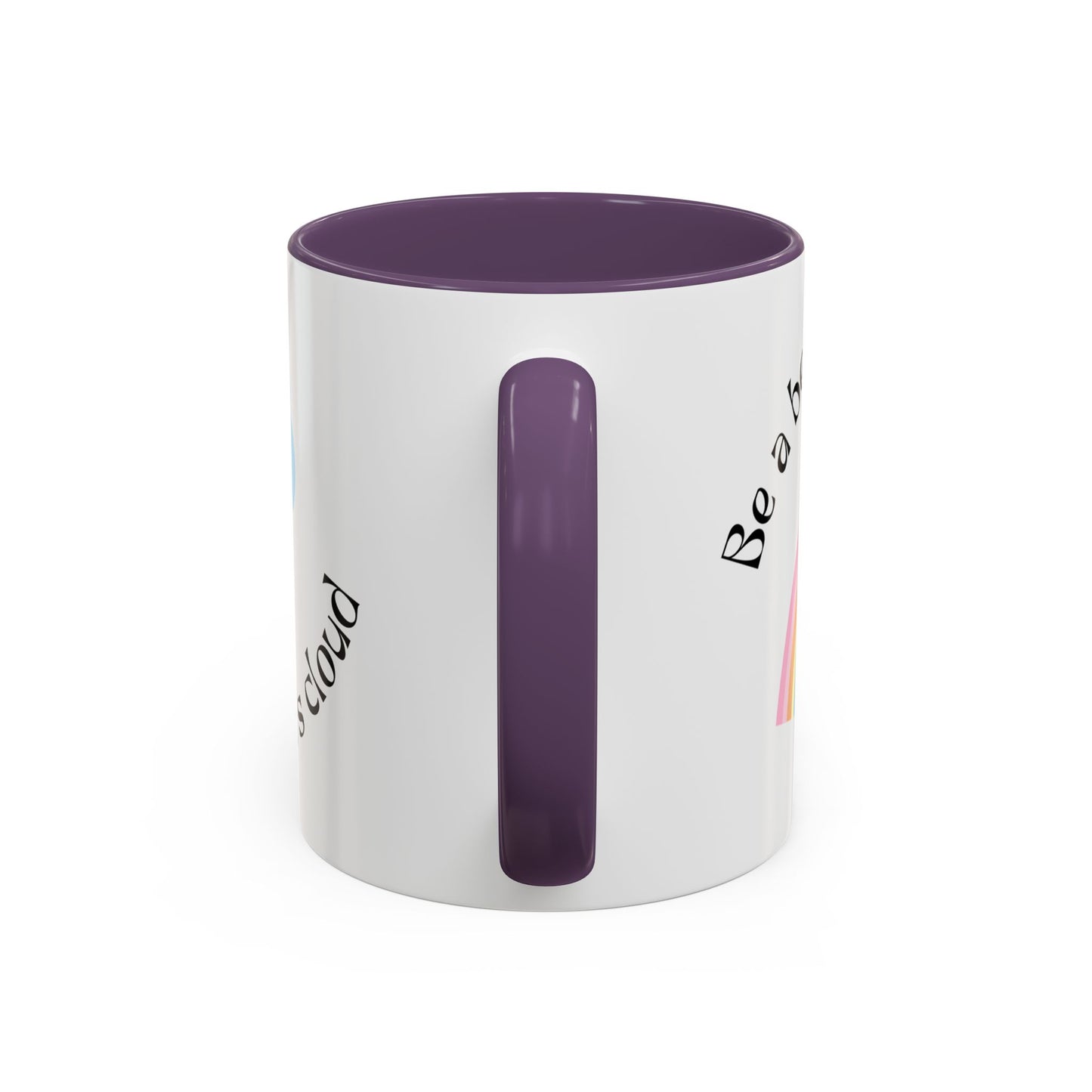 Be A Beautiful Rainbow in Someone Else's Cloud - Accent Coffee Mug (11, 15oz) - 11049