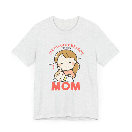 My Biggest Reason For Living Calls Me Mom - Unisex Jersey Short Sleeve Tee