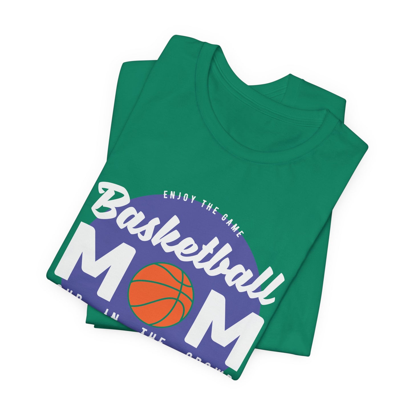 Enjoy The Game, Basketball Mom, Loud In The Crowd - Unisex Jersey Short Sleeve Tee