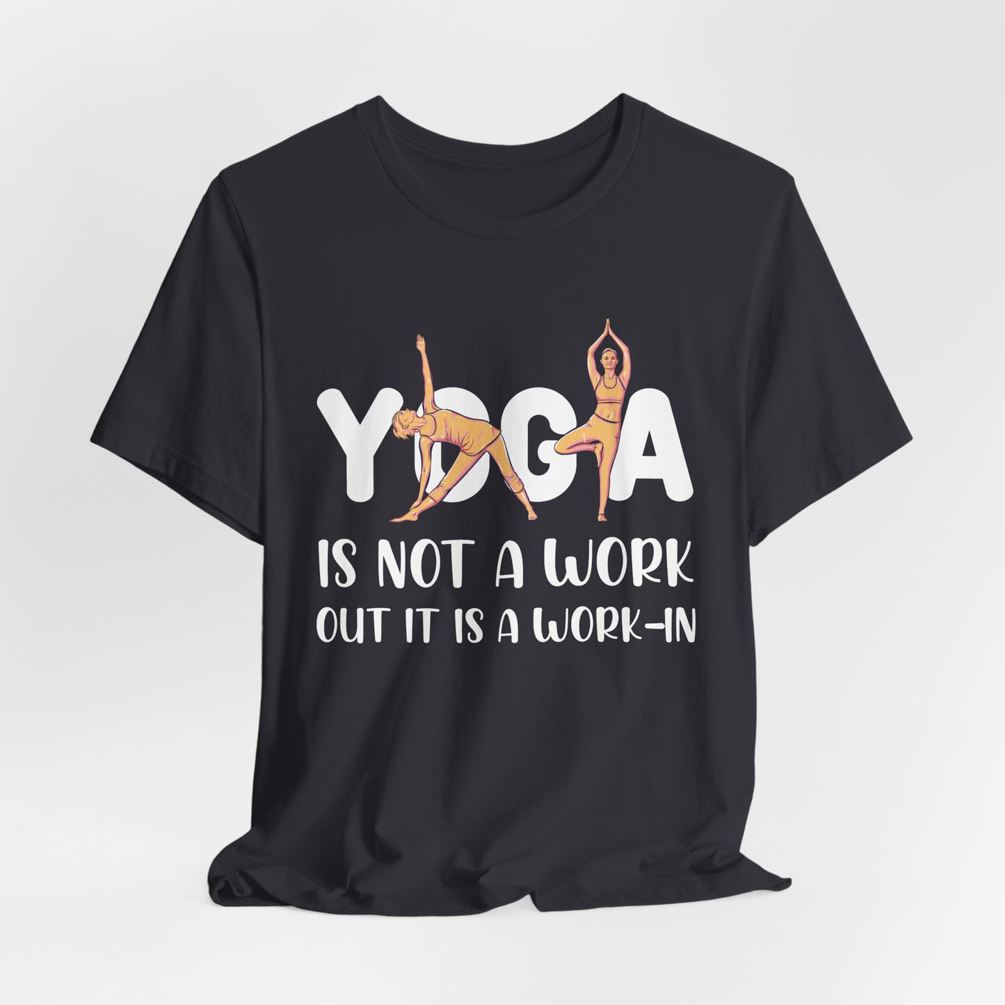 Yoga Is Not A Work-out, It Is A Work-in - Unisex Jersey Short Sleeve Tee - 12077