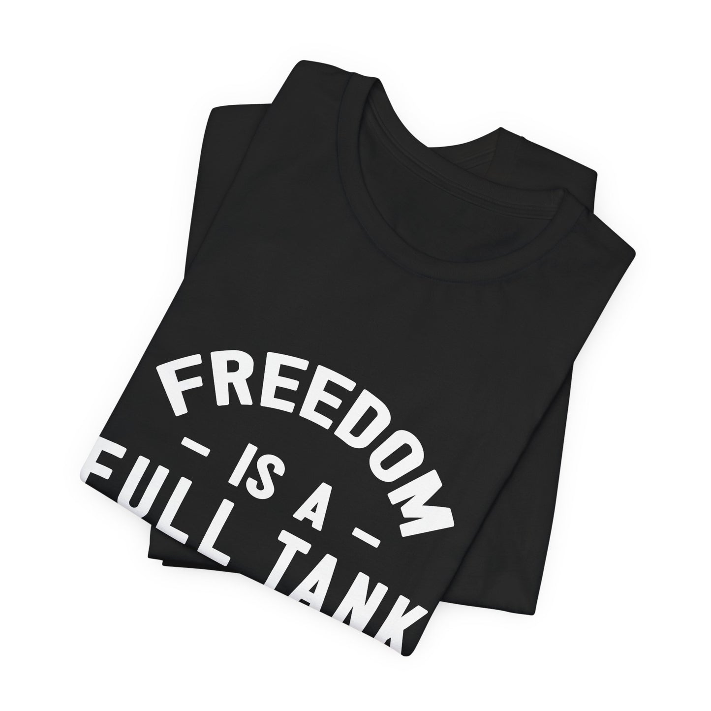 Freedom is A Full Tank - Unisex Jersey Short Sleeve Tee - 13257