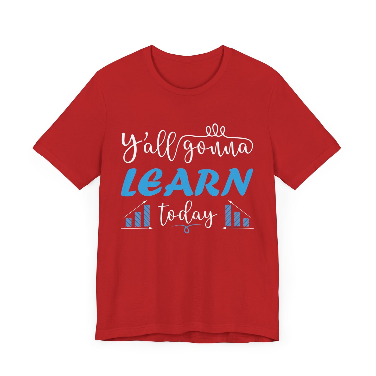 Teacher: You All Are Gonna Learn Today - Unisex Jersey Short Sleeve Tee - 13393