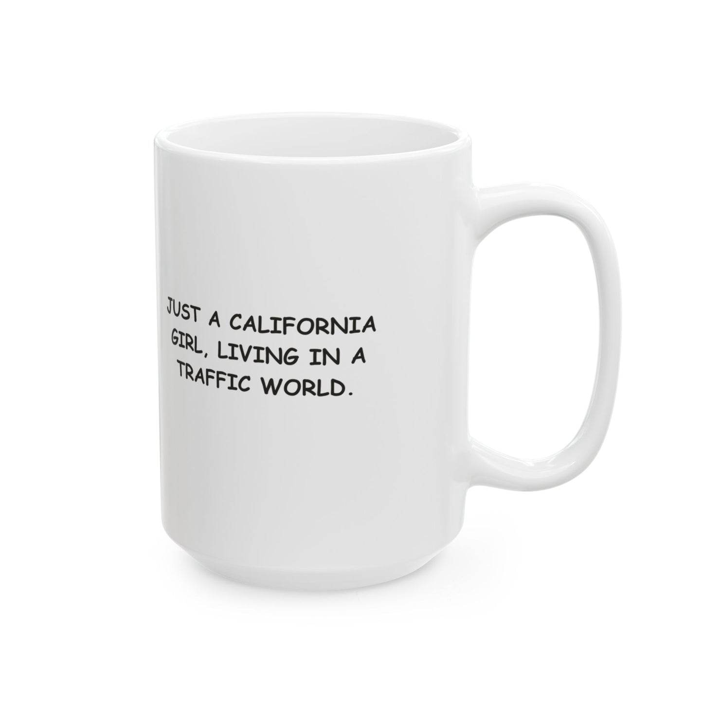 "Just a California girl, living in a traffic world." Ceramic Mug - 12730