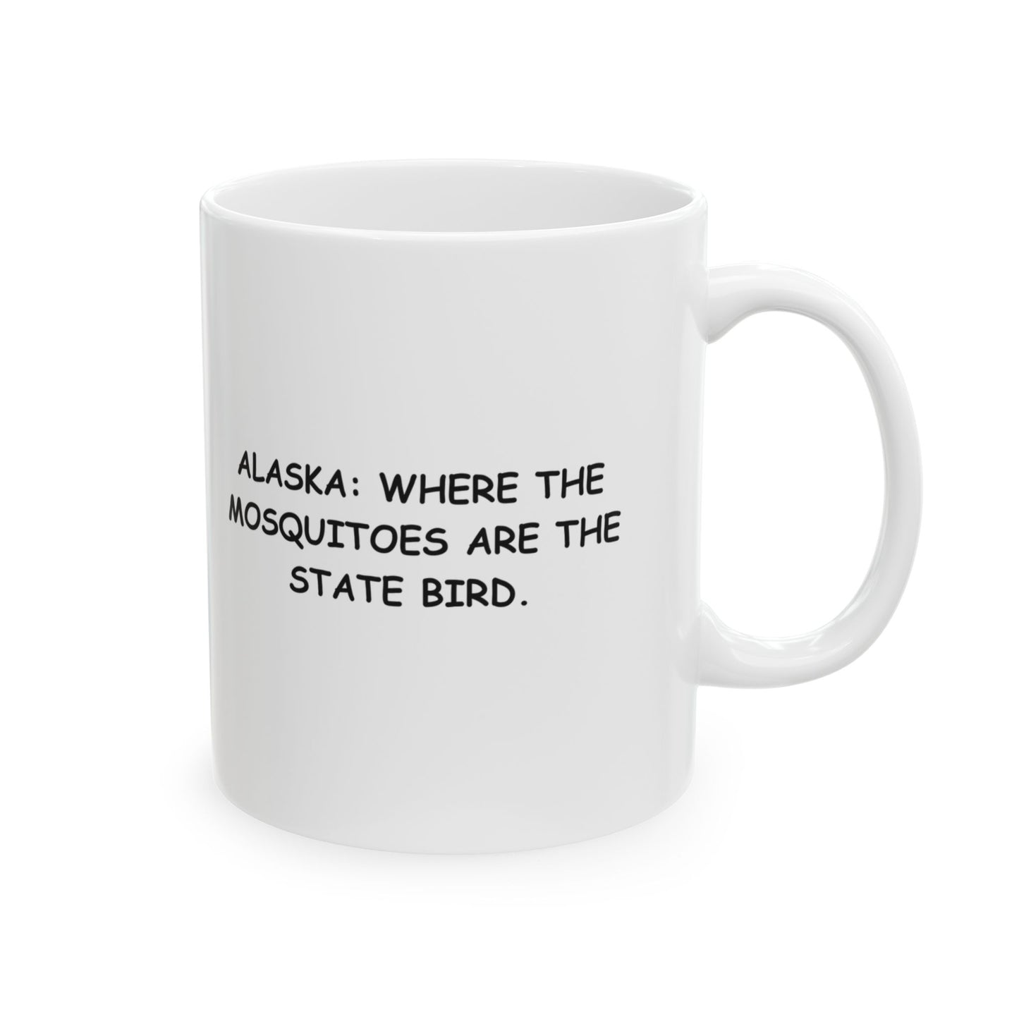 "Alaska: Where the mosquitoes are the state bird." Ceramic Mug, 11/15oz - 12973