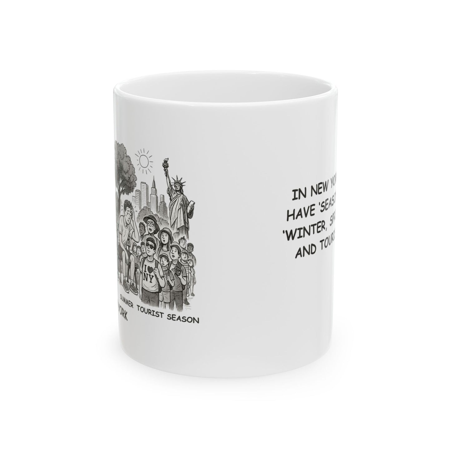 "In New York, we don’t have ‘seasons’—we have ‘Winter, Spring, Summer, and Tourist Season.’" Tourist Ceramic Mug - 11oz & 15oz | 12834