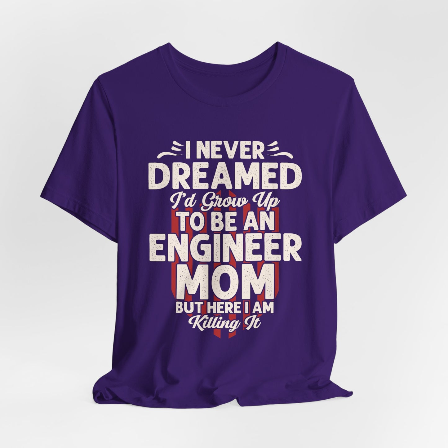 Engineer: I Never Dreamed I'd Grow Up To Be An Engineer Mom But I'm  Killing It  - Unisex Jersey Short Sleeve Tee