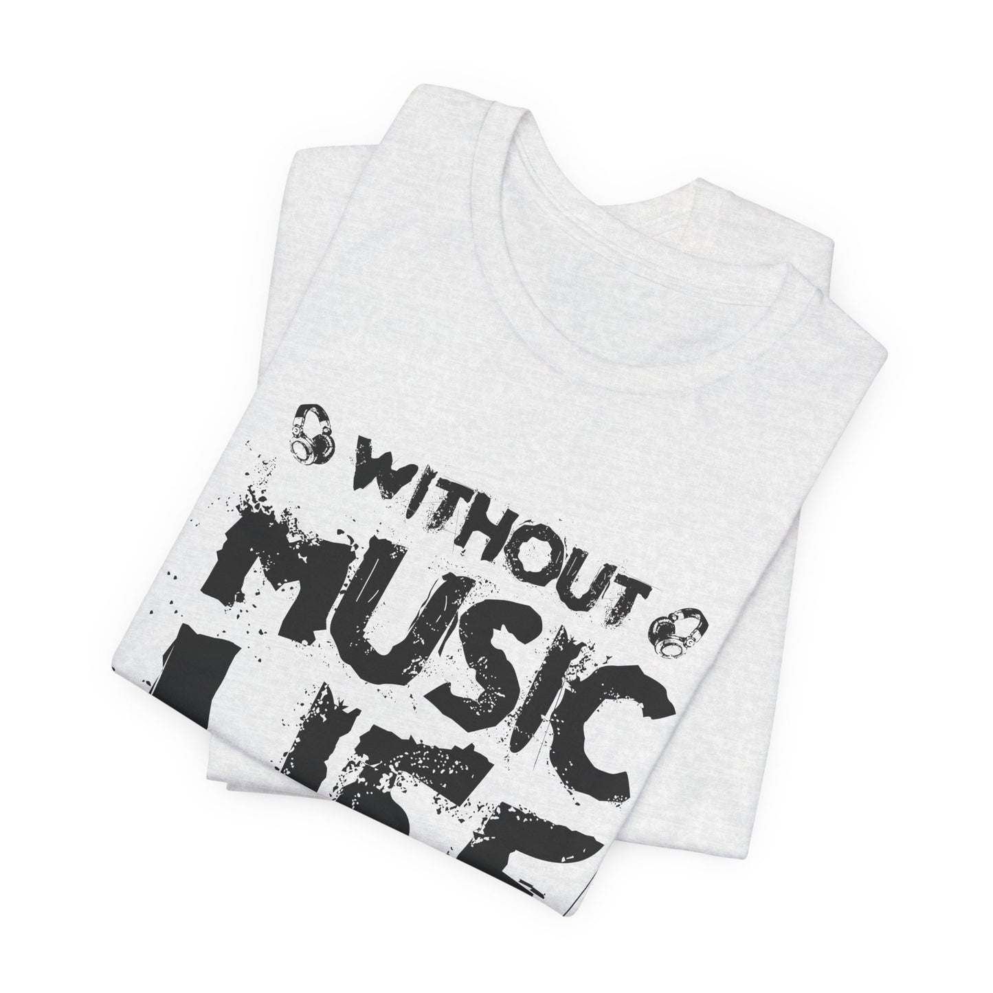 Without Music Life Would Be A Mistake - Unisex Jersey Short Sleeve Tee