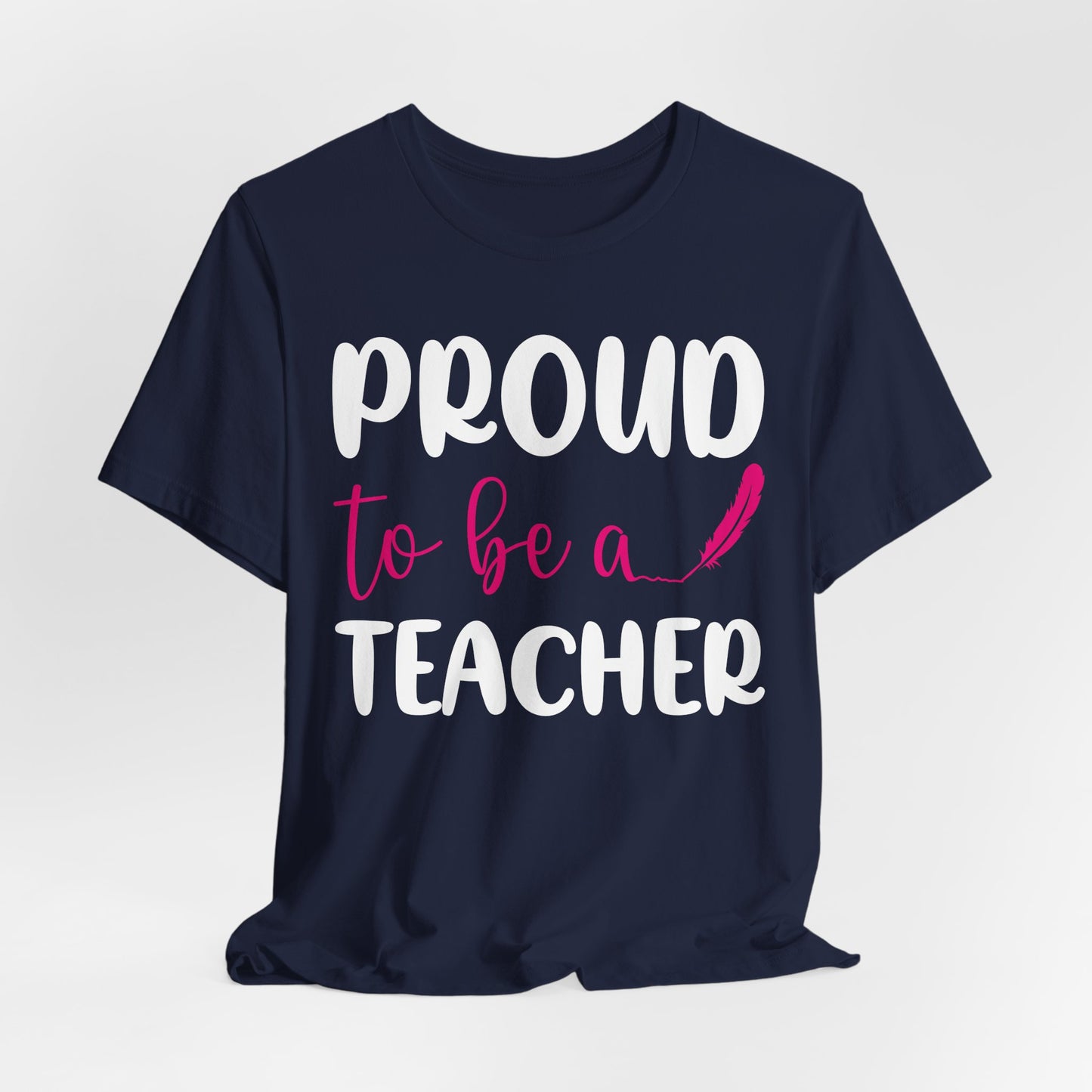 Proud To Be A Teacher - Unisex Jersey Short Sleeve Tee - 13420