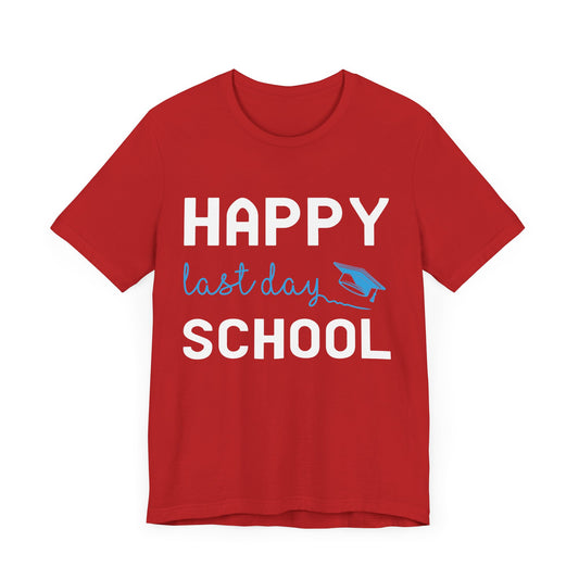 Teacher: Happy Last Day School - Unisex Jersey Short Sleeve Tee - 13437