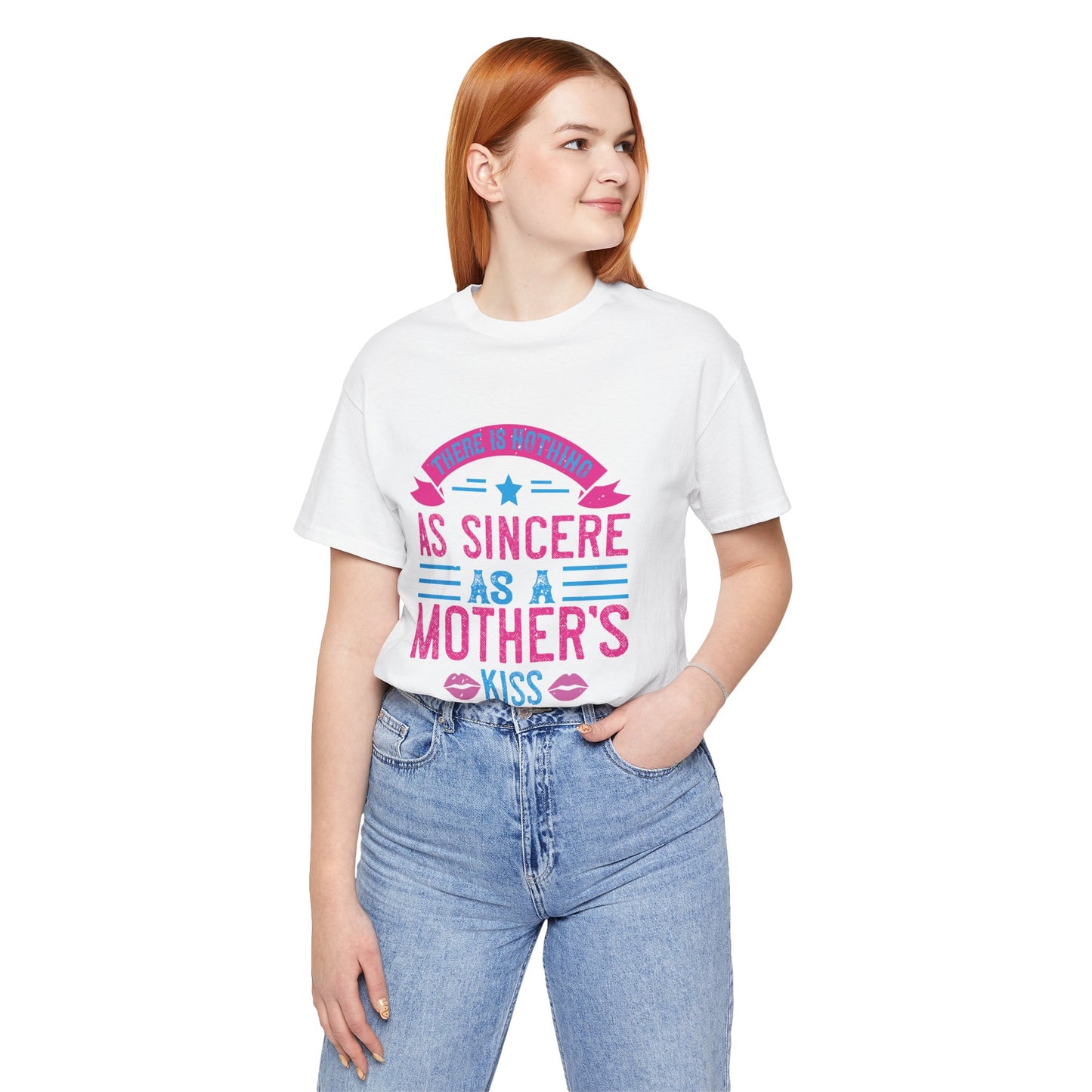 There Is Nothing As Sincere As a Mother’s Kiss - Unisex Jersey Short Sleeve Tee - 11056