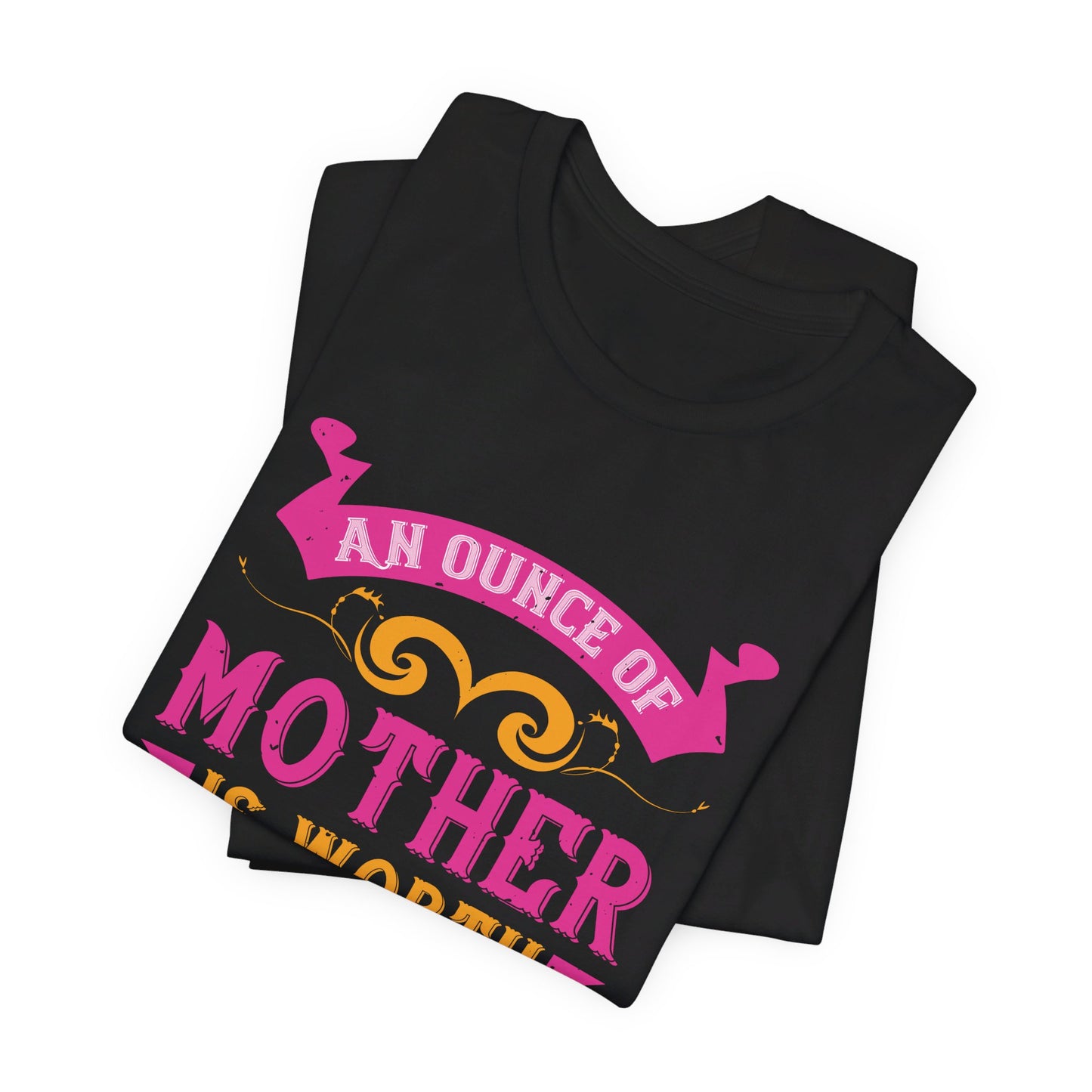 An Ounce Of Mother Is Worth A Ton Of Priest - Unisex Jersey Short Sleeve Tee