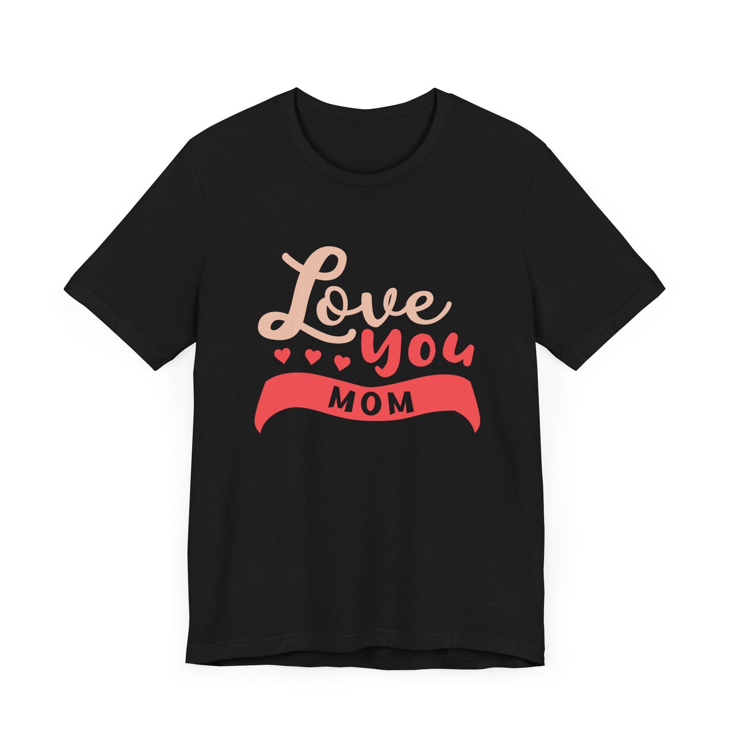 Love You Mom - Unisex Jersey Short Sleeve Tee