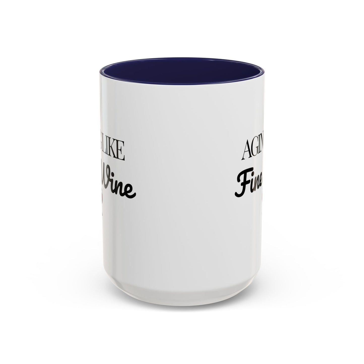 Aging Like Fine Wine Coffee Mug — Wine Lover Gift (11/15oz) - 14685