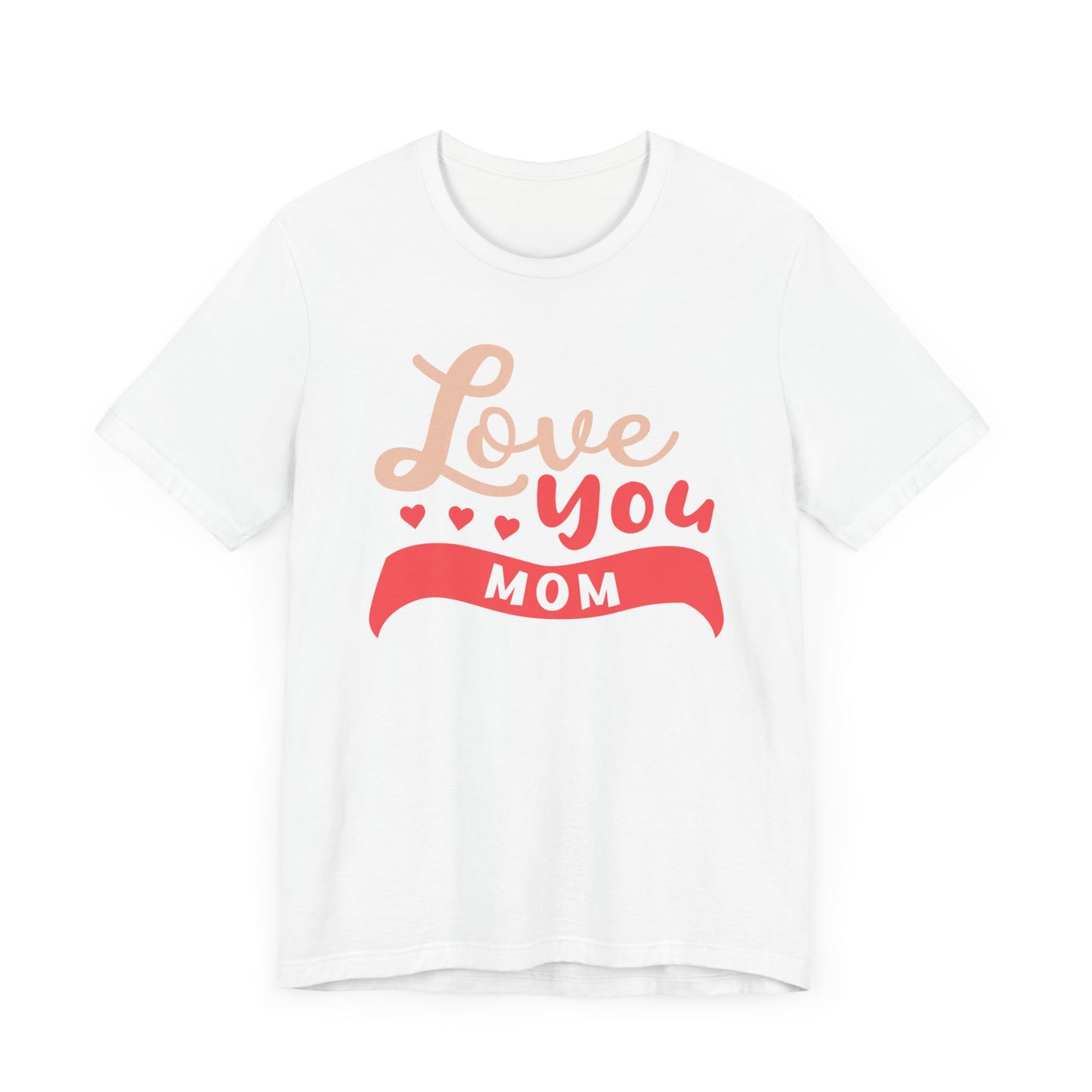 Love You Mom - Unisex Jersey Short Sleeve Tee - 12943