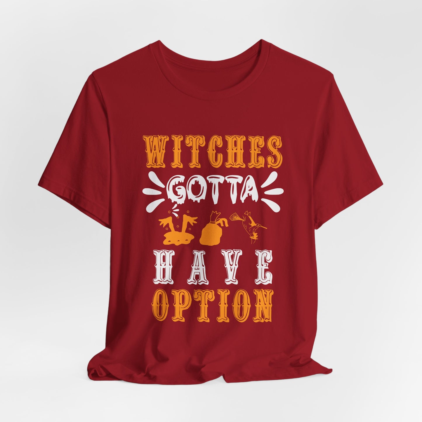 Witches Gotta Have Options - Unisex Jersey Short Sleeve Tee - 12549