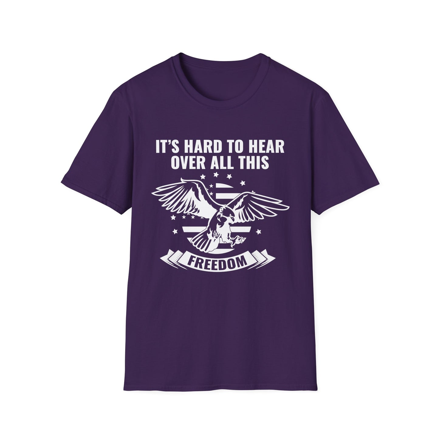 "It's Hard to Hear Over All This - Freedom" Unisex T-Shirt, Casual Graphic Tee, Gift for Veterans, Patriotic Apparel, Everyday Wear, Fourth of July - 13657