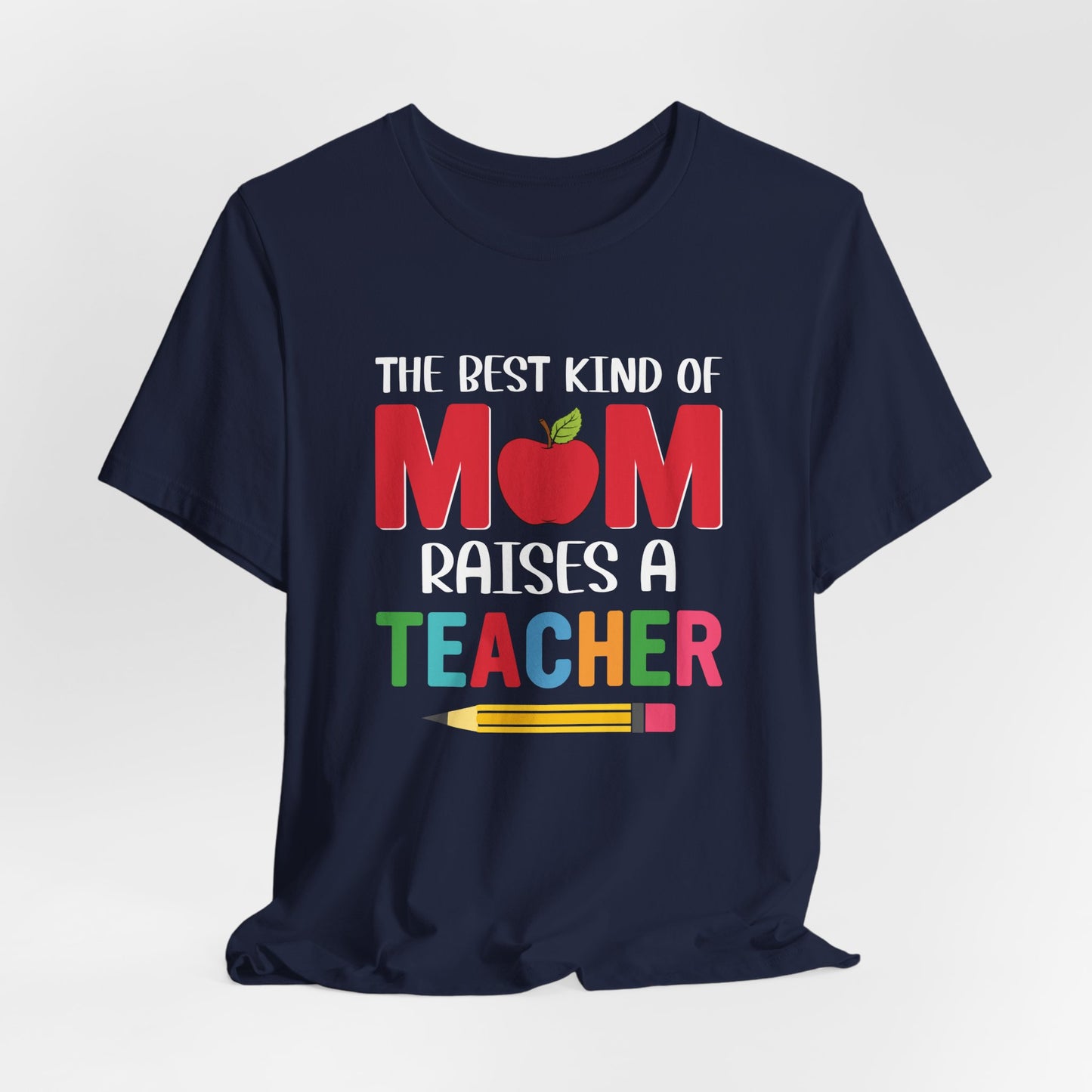 The Best Kind Of Mom Raises A Teacher - Unisex Jersey Short Sleeve Tee - 13442