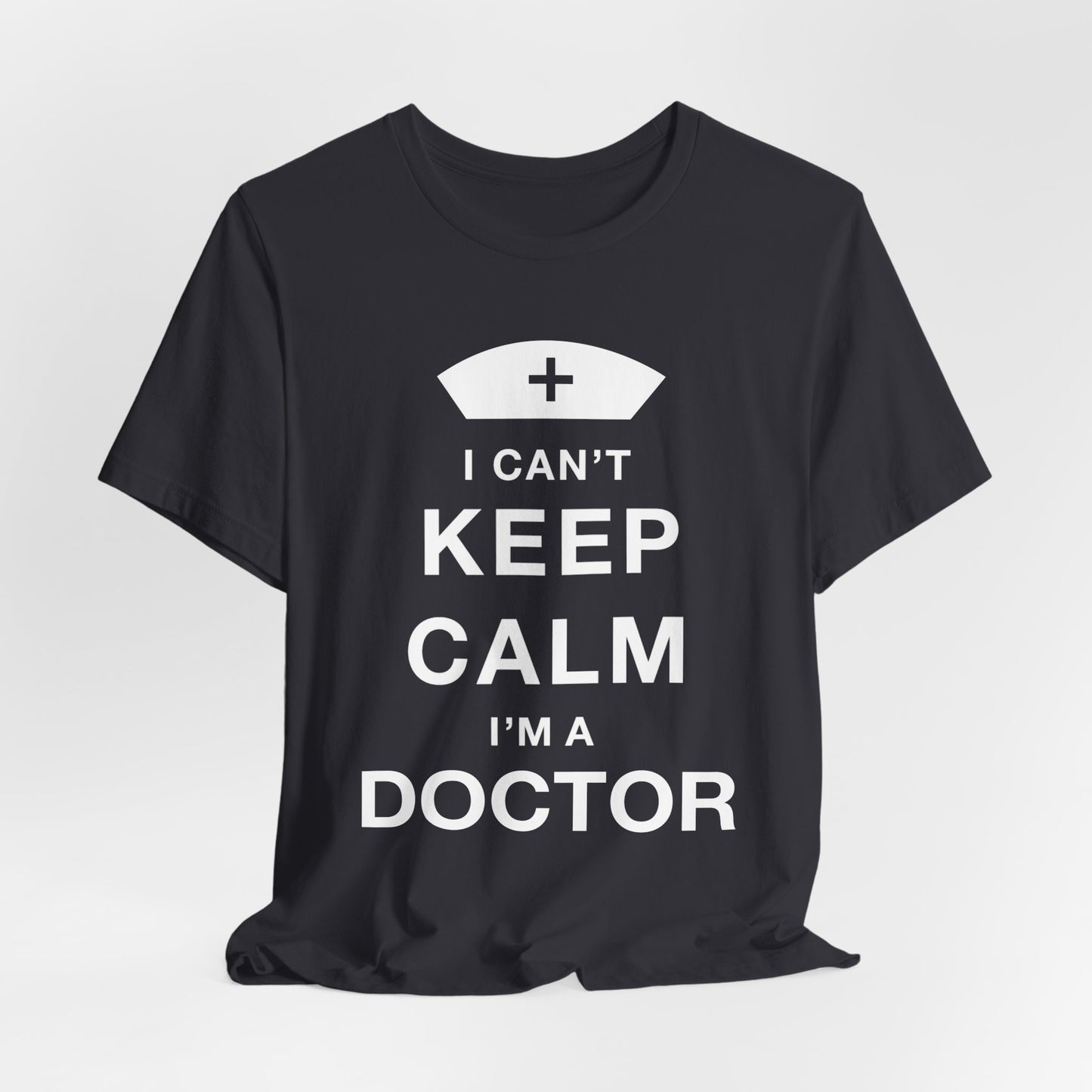 I Can't Keep Calm, I Am A Doctor - Unisex Jersey Short Sleeve Tee - 13798