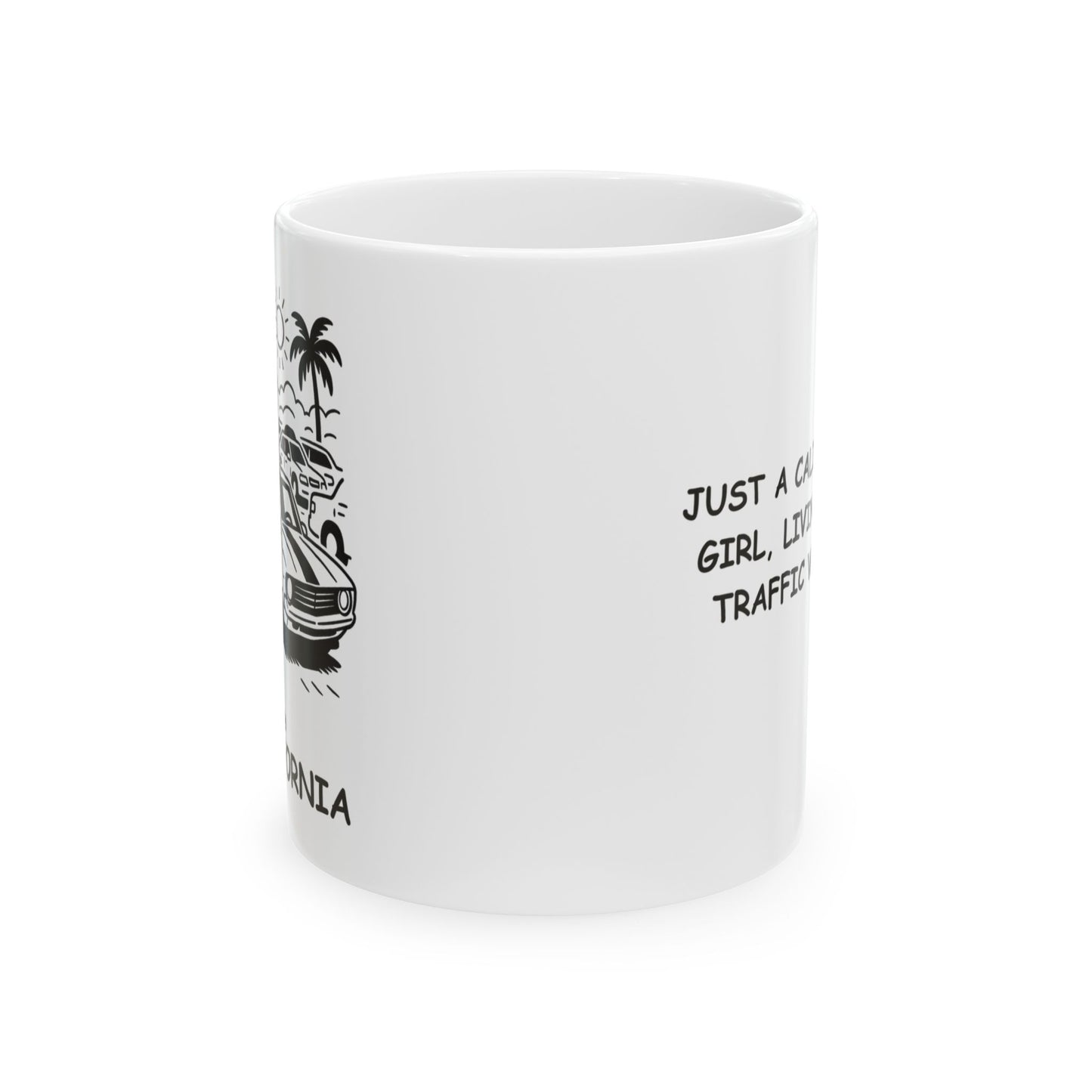 "Just a California girl, living in a traffic world." Ceramic Mug - 12730