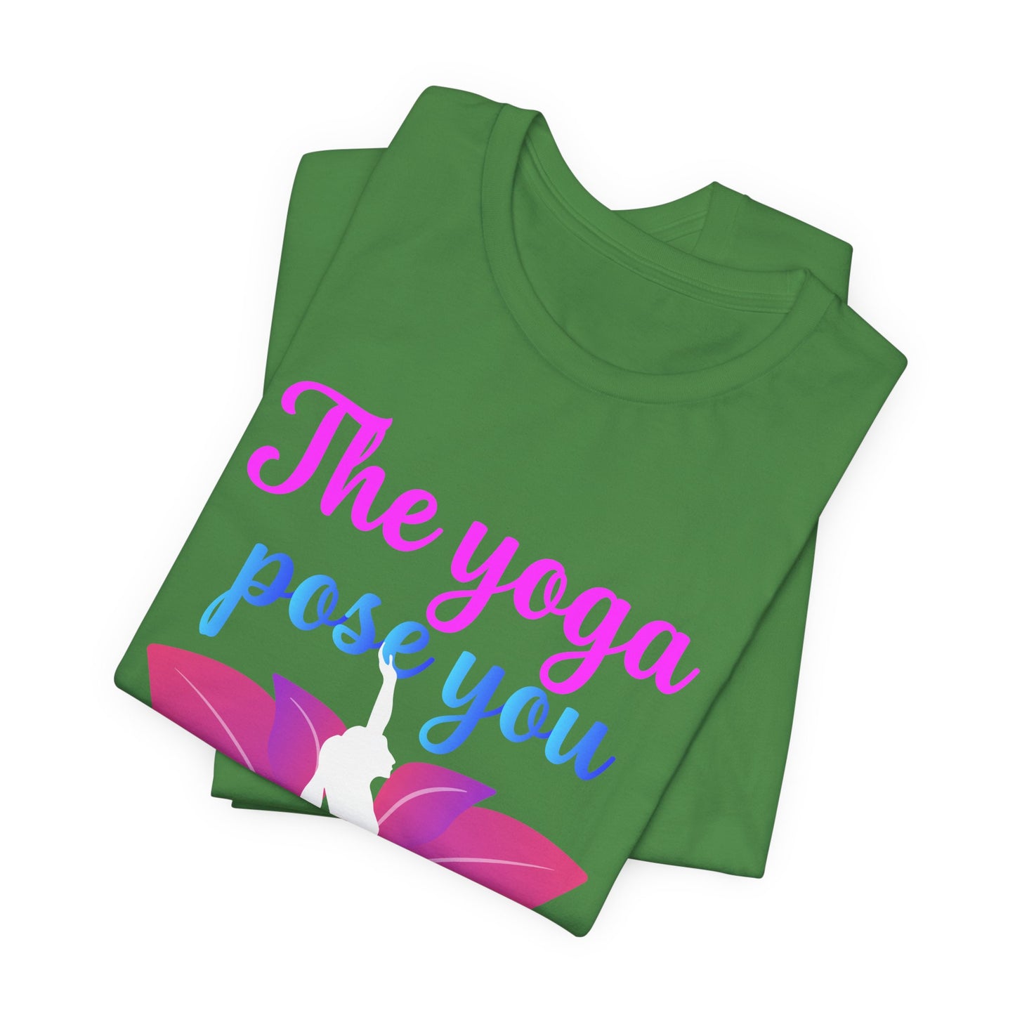 The Yoga Pose You Avoid The Most You Need The Most - Unisex Jersey Short Sleeve Tee