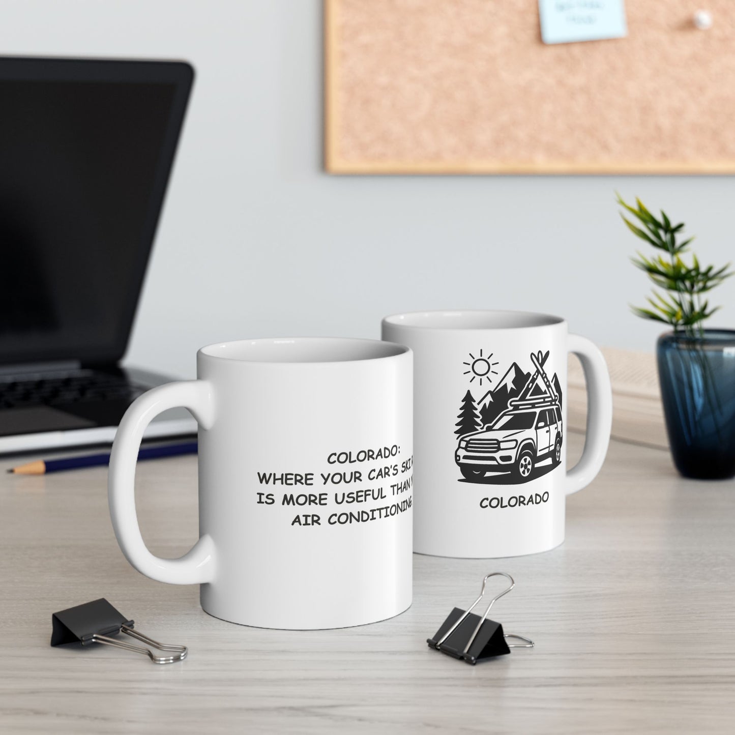 "Colorado: Where your car’s ski rack is more useful than your air conditioning." Ceramic Mug - 13429