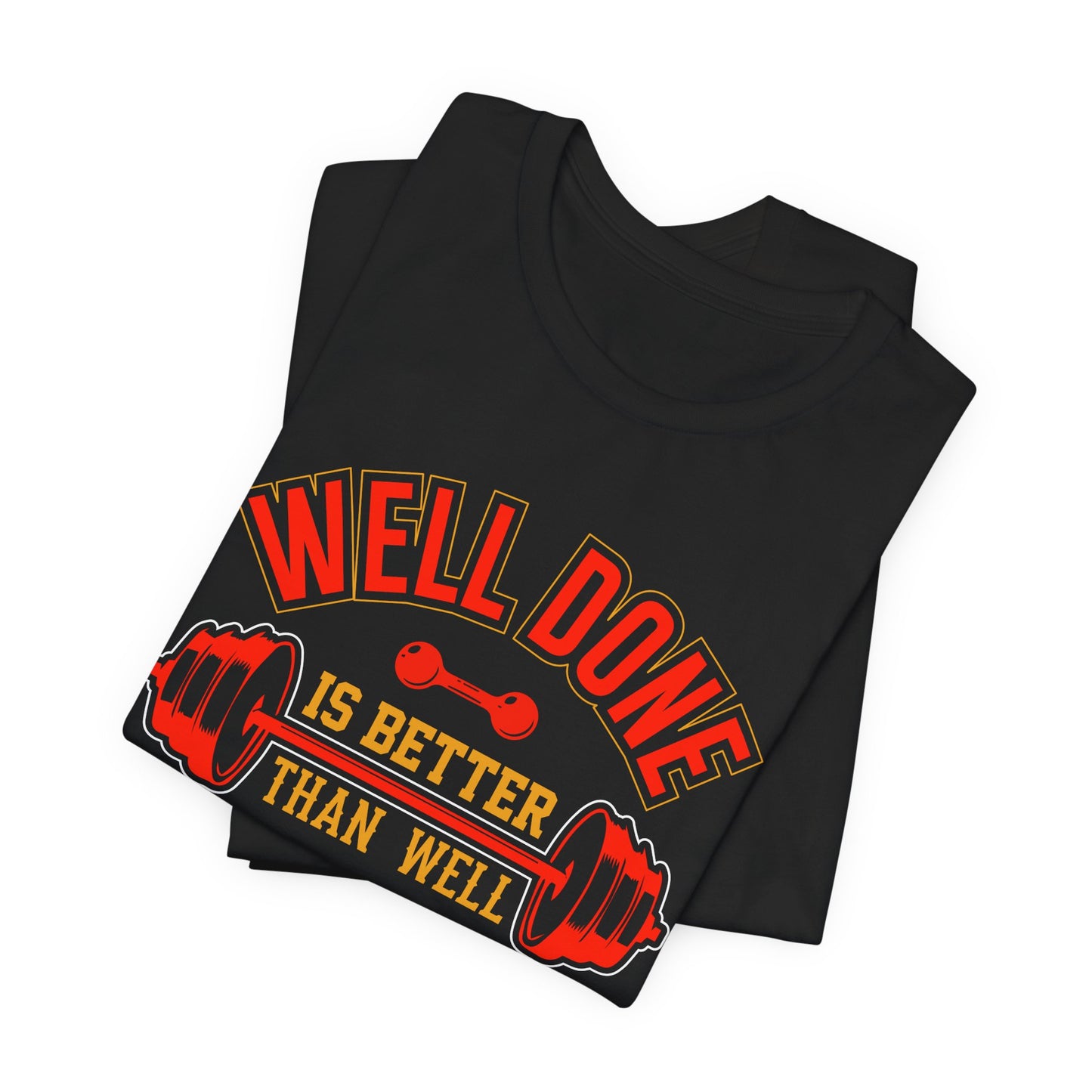 Gym: Well Done Is Better Than Well Said - Unisex Jersey Short Sleeve Tee