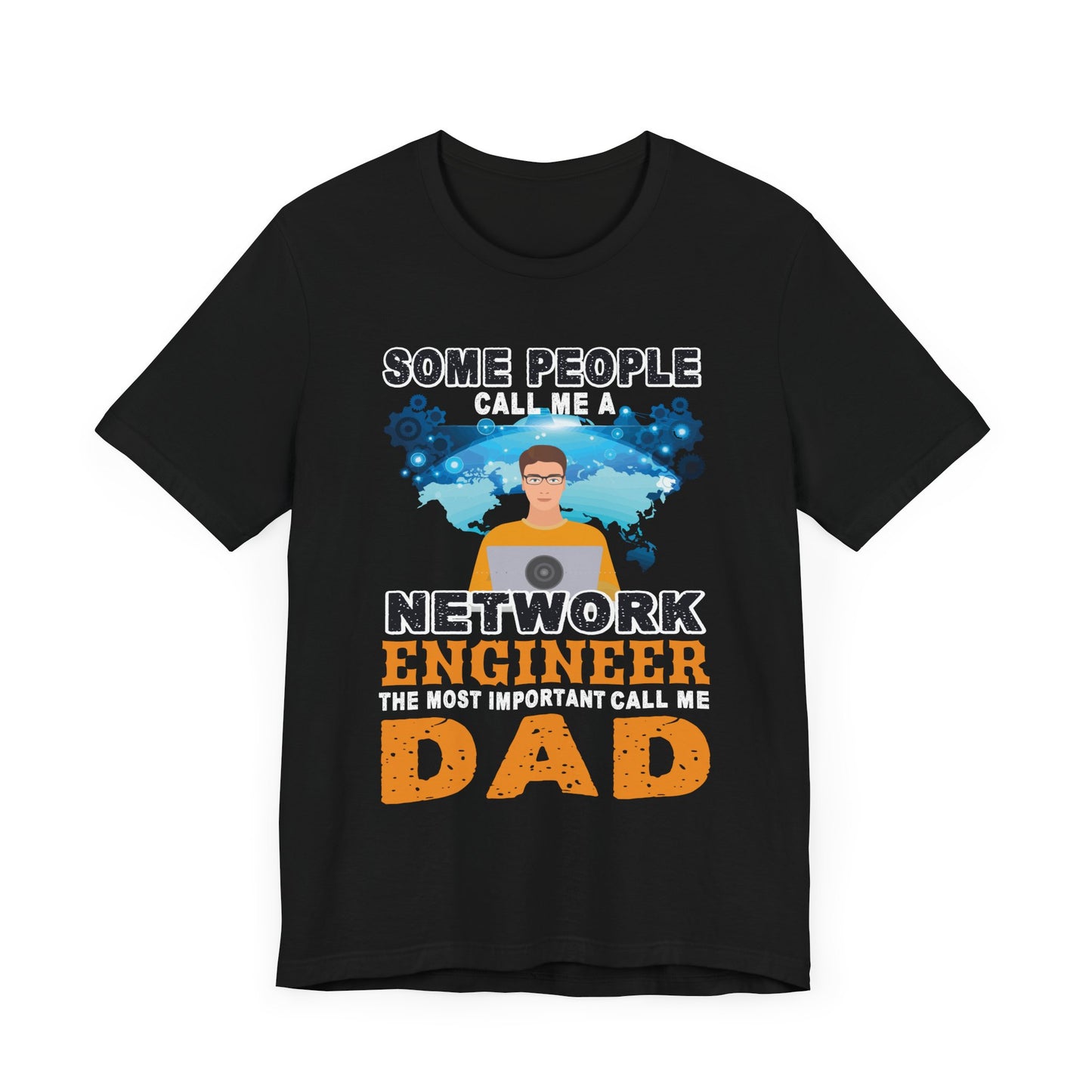 Engineer: Some People Call Me A Network Engineer, The Most Important Call Me Dad - Unisex Jersey Short Sleeve Tee - 13622