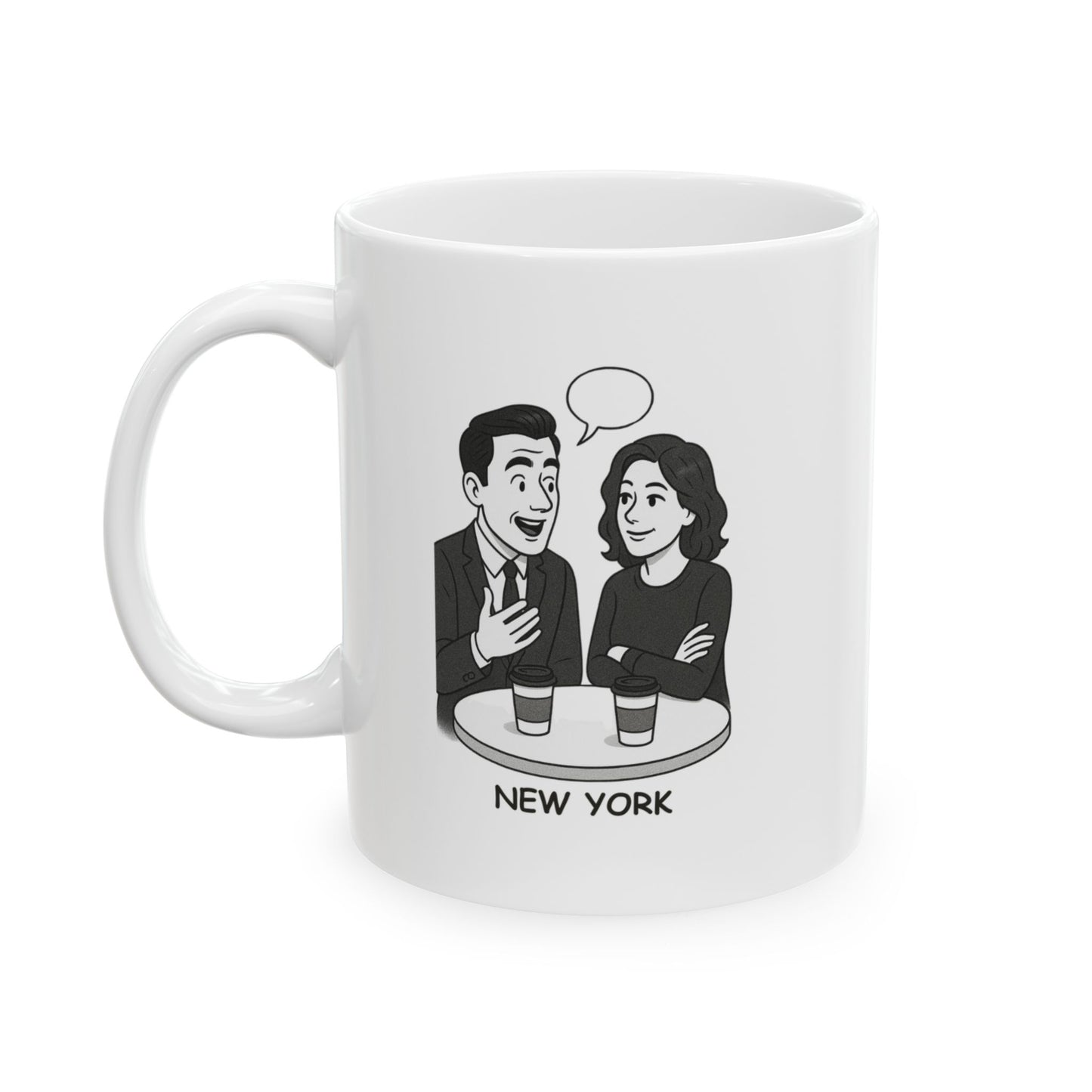 "In New York, we don’t do ‘small talk’—we do ‘big ideas and coffee breaks.’" Ceramic Mug – 11oz & 15oz – 12832