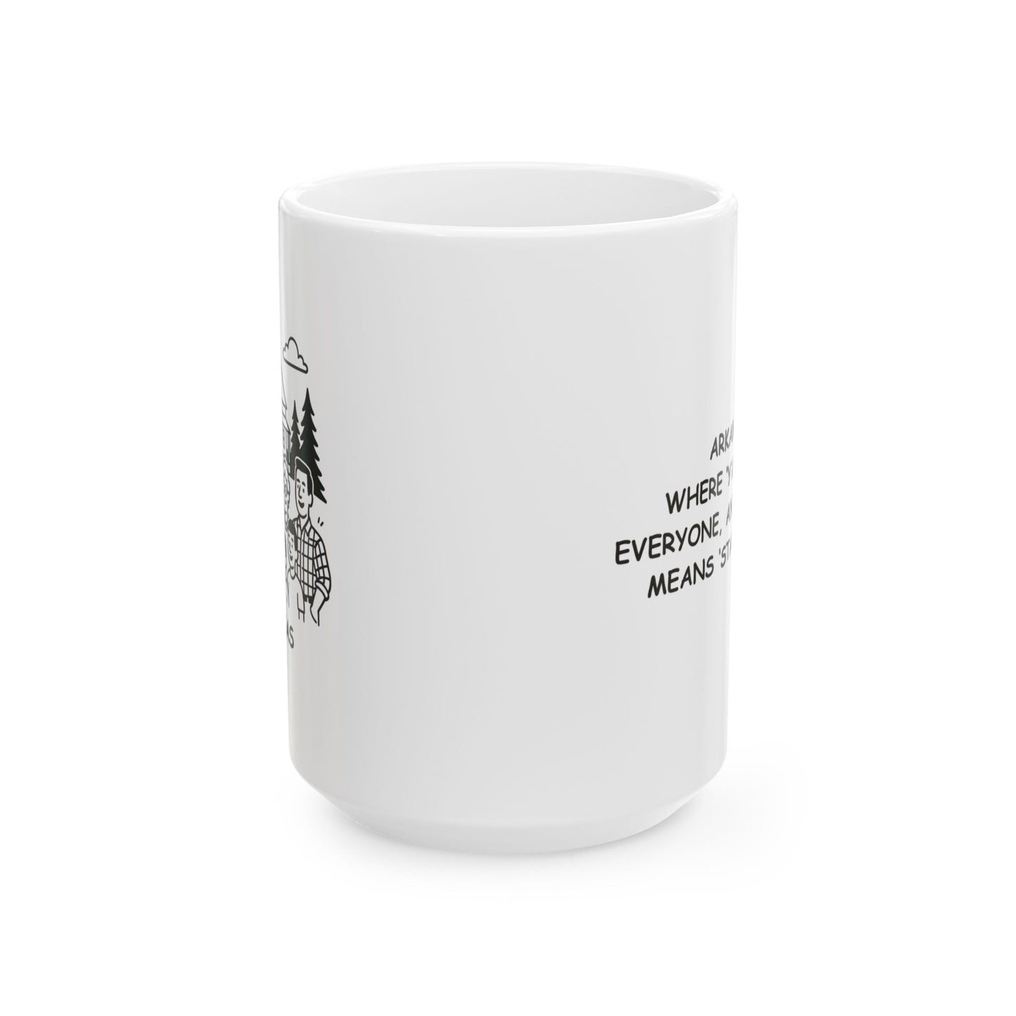 "Arkansas: Where ‘y’all’ means everyone, and ‘come over’ means ‘stay a while.’" Ceramic Mug - 13347